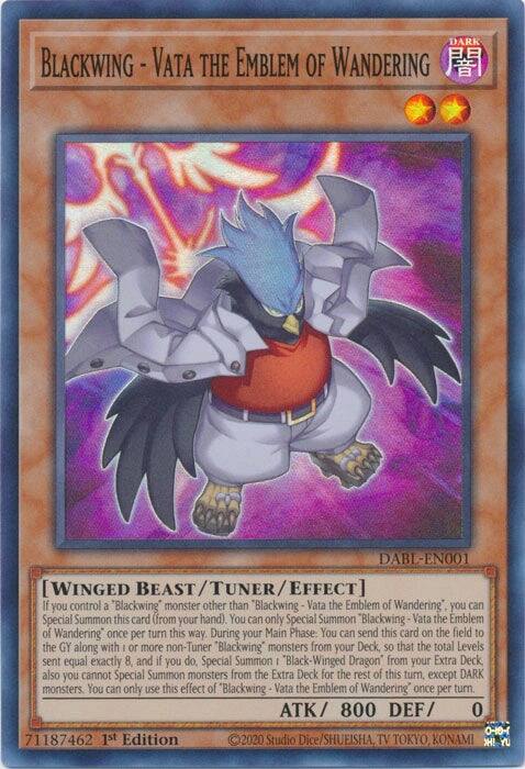 DARK  
BLACKWING - VATA THE EMBLEM OF WANDERING  
ABL-EN001 [WINGED BEAST TUNER EFFECT]  
If you control a "Blackwing" monster other than "Blackwing Vata the Emblem of Wandering", you can Special Summon this card (from your hand). You can only Special Summon "Blackwing Vata the Emblem of Wandering" once per turn this way. During your Main Phase: You can send this card on the field to the GY along with 1 or more non-Tuner "Blackwing" monsters from your Deck, so that the total Levels sent equal exactly 8 and if you do, Special Summon "Black-Winged Dragon" from your Extra Deck also you cannot Special Summon monsters from the Extra Deck for the rest of this turn, except DARK monsters. You can only use this effect of Blackwing Vata the Emblem of Wandering once per turn.  
ATK 800 DEF 0  
0-10-1 71187462  
1st Edition 2020  
Studio Dice/SHUEISHA, TV TOKYO, KONAMI