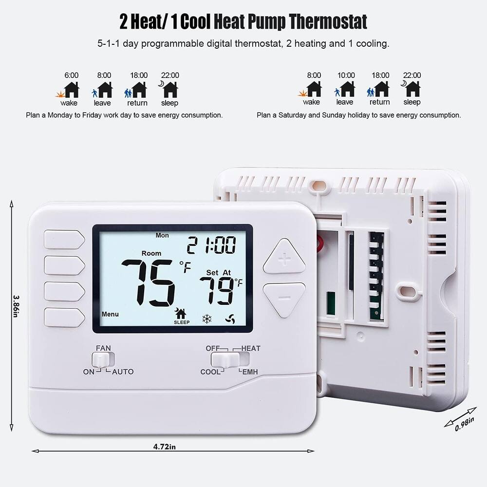 2 Heat/1 Cool Heat Pump Thermostat  
5-1-1 day programmable digital thermostat, 2 heating and 1 cooling.

6:00 wake  
8:00 leave  
18:00 return  
22:00 sleep  

Plan a Monday to Friday work day to save energy consumption.

8:00 wake  
10:00 leave  
18:00 return  
22:00 sleep  

Plan a Saturday and Sunday holiday to save energy consumption.

3.86in  
4.72in  
0.98in