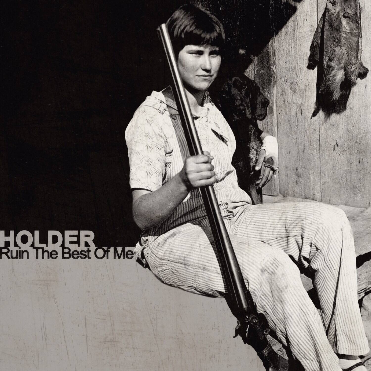 HOLDER  
Ruin The Best Of Me
