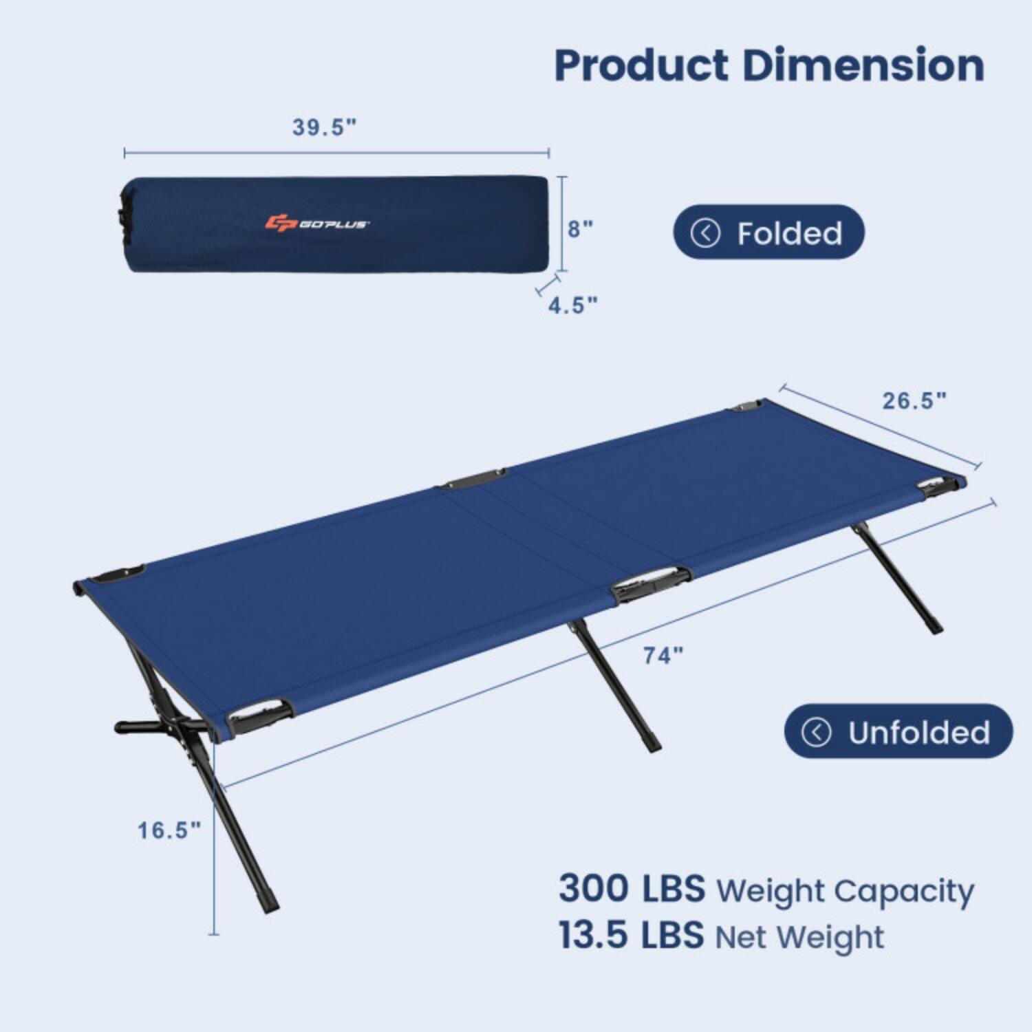 Product Dimension  
Folded: 39.5" x 8" x 4.5"  
Unfolded: 74" x 26.5" x 16.5"  
300 LBS Weight Capacity  
13.5 LBS Net Weight