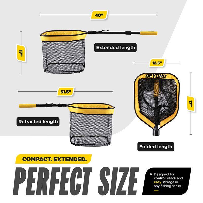 40" Extended length  
12.5" BEYOND  
31.5" Retracted length  
Folded length  
COMPACT. EXTENDED.  
PERFECT SIZE  
Designed for control, reach and easy storage in any fishing setup.