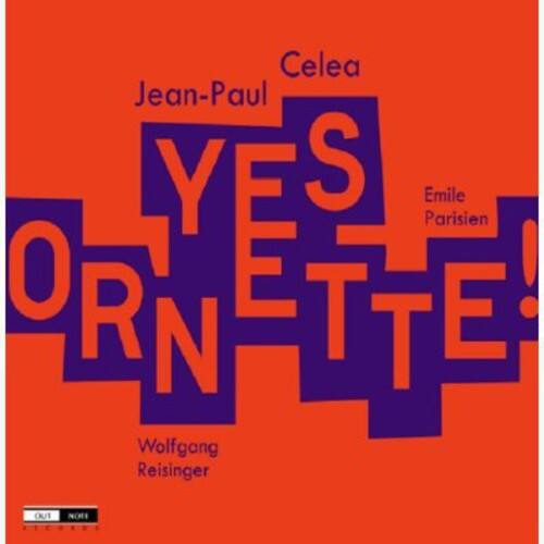 Celea  
Jean-Paul  
YES ORNETTE!  
Emile Parisien  
Wolfgang Reisinger  
OUT NoT
