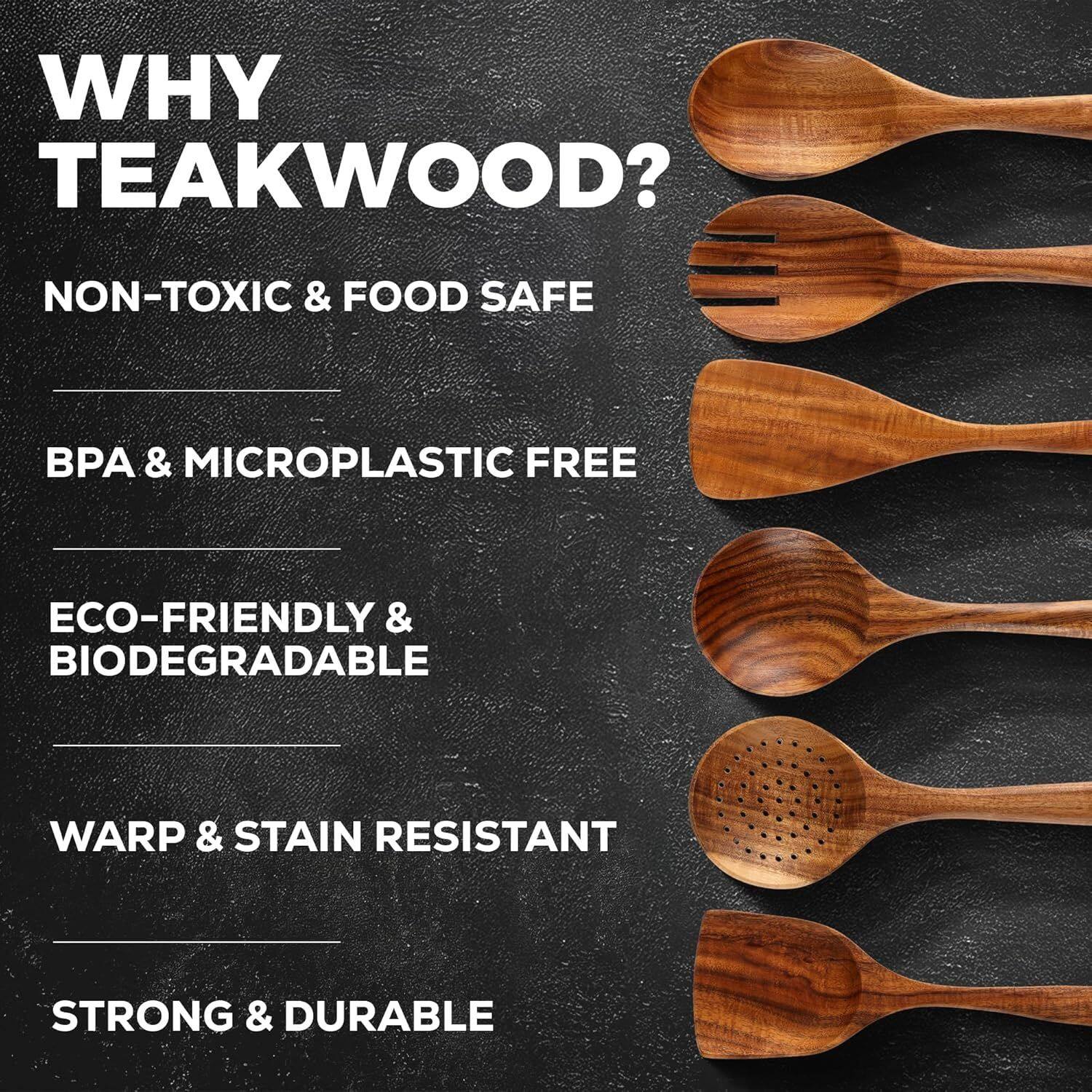 WHY TEAKWOOD?  
NON-TOXIC & FOOD SAFE  
BPA & MICROPLASTIC FREE  
ECO-FRIENDLY & BIODEGRADABLE  
WARP & STAIN RESISTANT  
STRONG & DURABLE