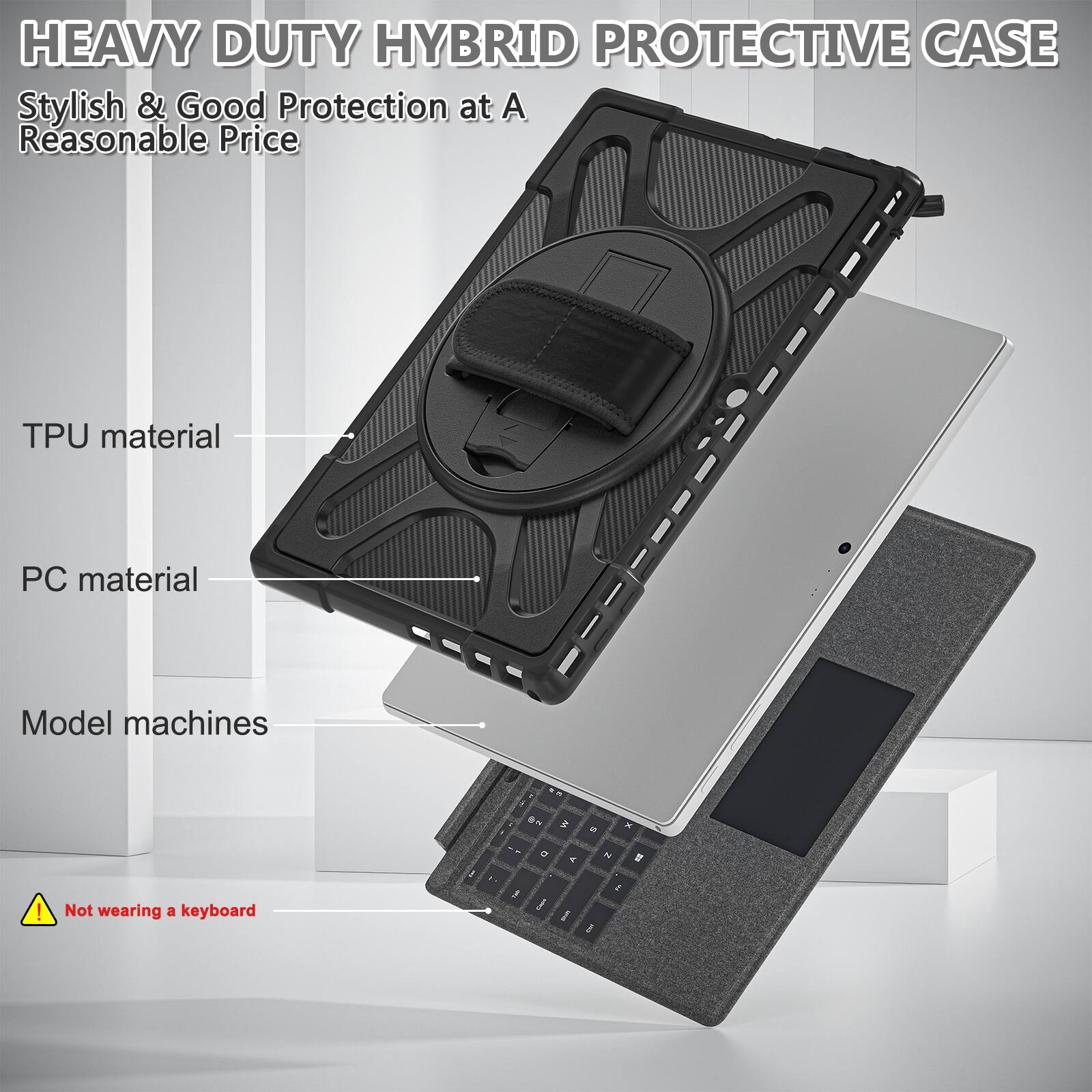 HEAVY DUTY HYBRID PROTECTIVE CASE  
Stylish & Good Protection at A Reasonable Price

TPU material  
PC material  
Model machines  

Not wearing a keyboard