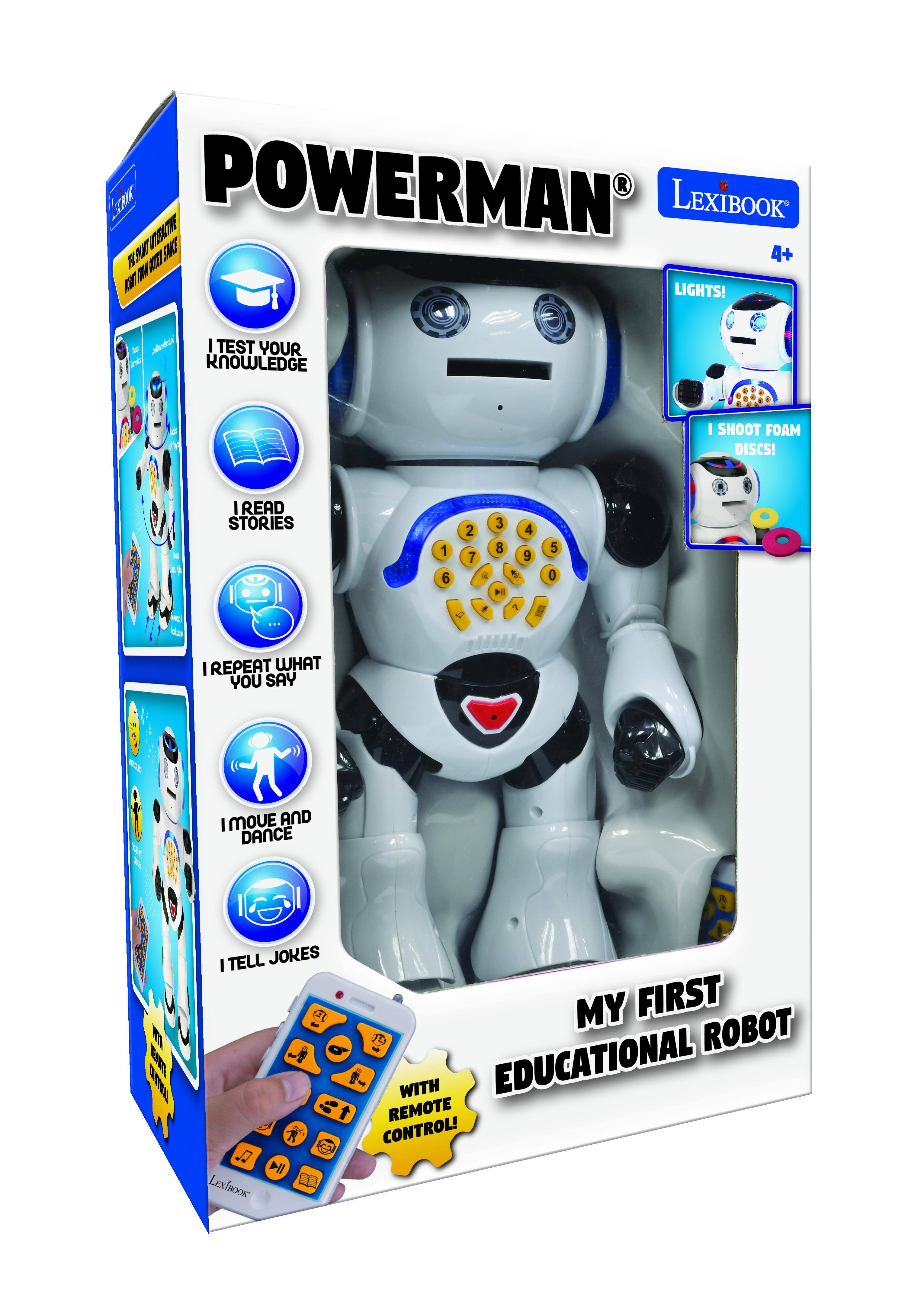 POWERMAN LEXIBOOK TEL unes BUTTER SPACE 4+ BOUT TON LIGHTS!  
carlonicard I TEST YOUR KNOWLEDGE  
| SHOOT FOAM DISCS!  
I READ STORIES  
1 6  
3 2 4 8 7 9 4  DI 7  
5 0  
I REPEAT WHAT YOU SAY  
I MOVE AND DANCE  
I TELL JOKES   LEXIBOOK  
MY FIRST ROBOT - WITH EDUCATIONAL REMOTE CONTROL!