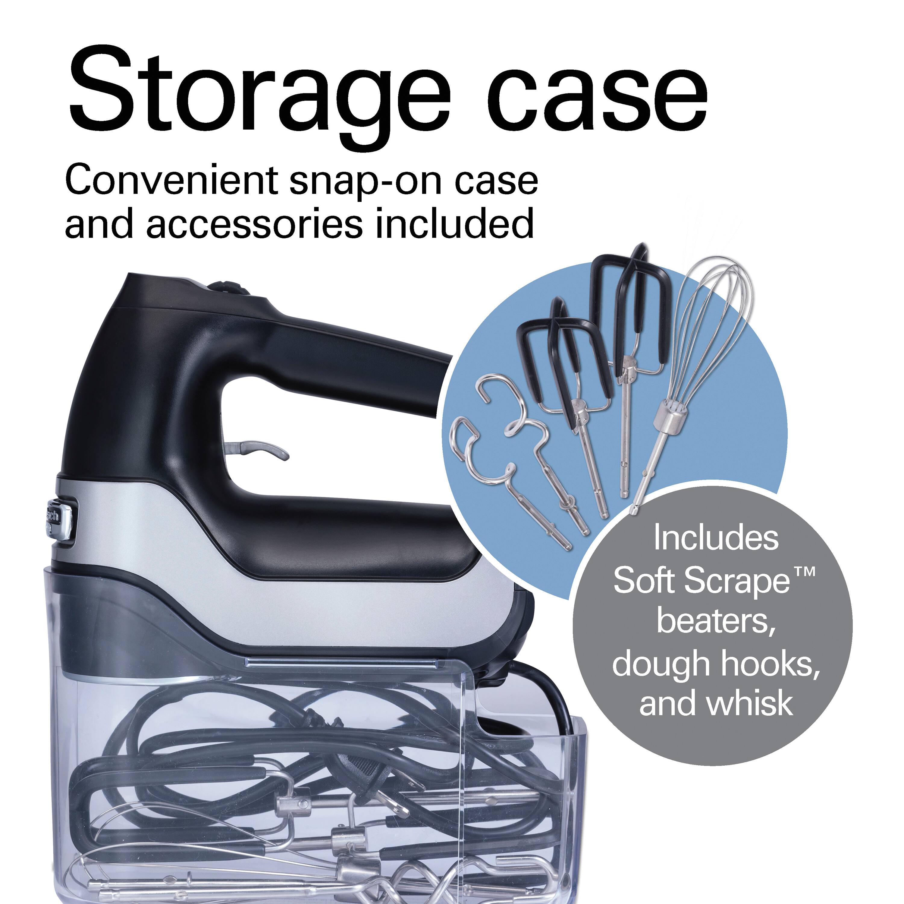 Storage case  
Convenient snap-on case and accessories included  

Includes Soft Scrape™ beaters, dough hooks, and whisk