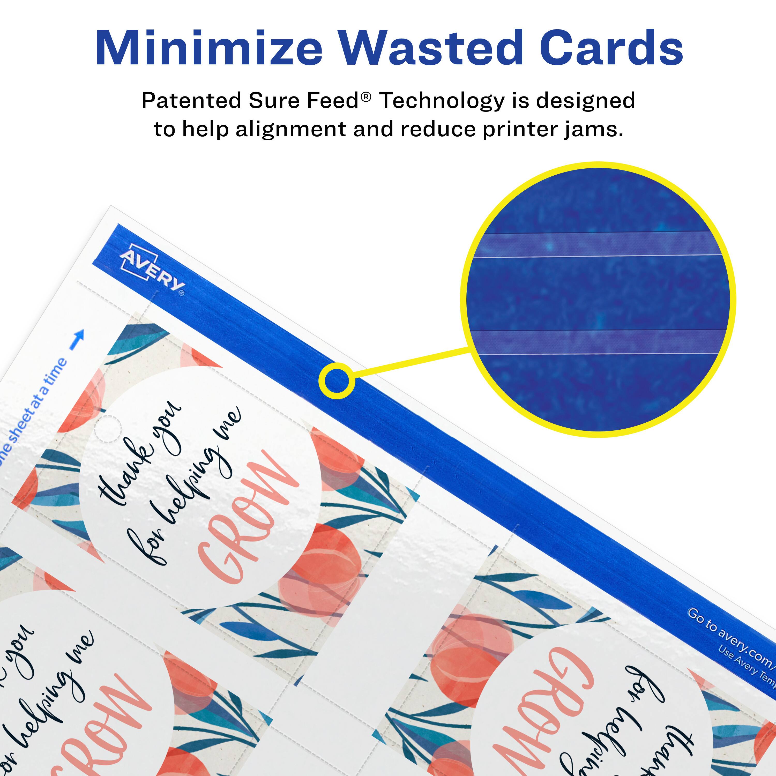 Minimize Wasted Cards

Patented Sure Feed® Technology is designed to help alignment and reduce printer jams.

AVERY

thank you for helping me GROW

Go to avery.com/ Use Avery for Temy GROW helping me thank