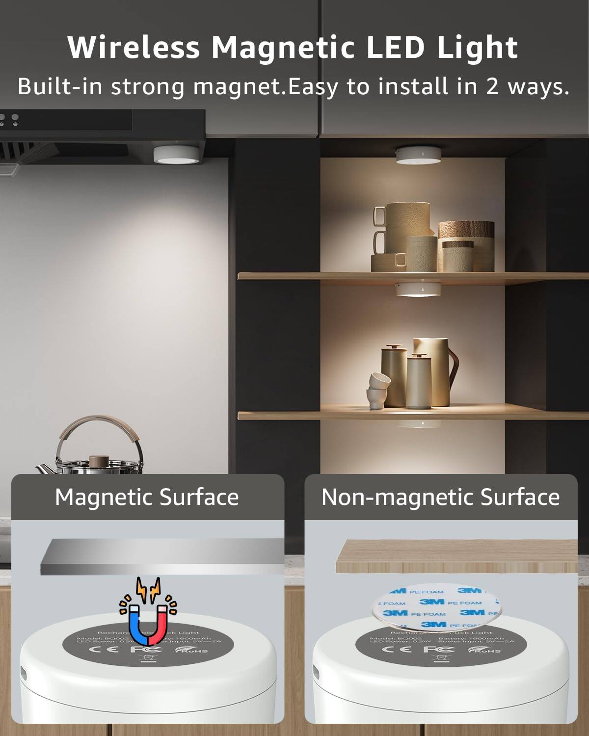 Wireless Magnetic LED Light  
Built-in strong magnet. Easy to install in 2 ways.  

Magnetic Surface  
Non-magnetic Surface  

Model: BO0003  
Battery: 1800mAh  
CE FC RoHS  

3M PE FOAM  
3M PE FOAM  
3M PE FOAM  
3M PE FOAM