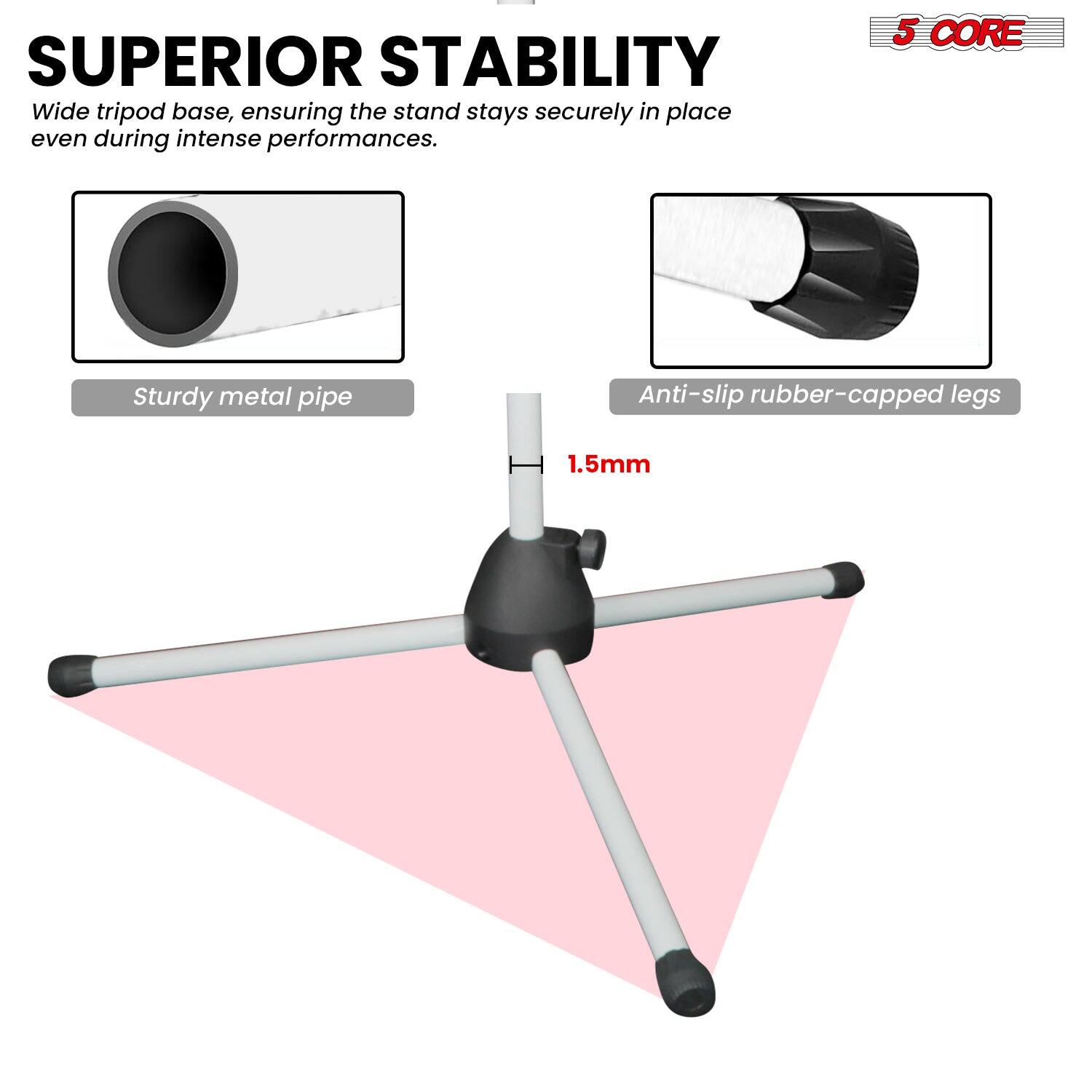 SUPERIOR STABILITY
Wide tripod base, ensuring the stand stays securely in place even during intense performances.
5 CORE
Sturdy metal pipe
Anti-slip rubber-capped legs
1.5mm