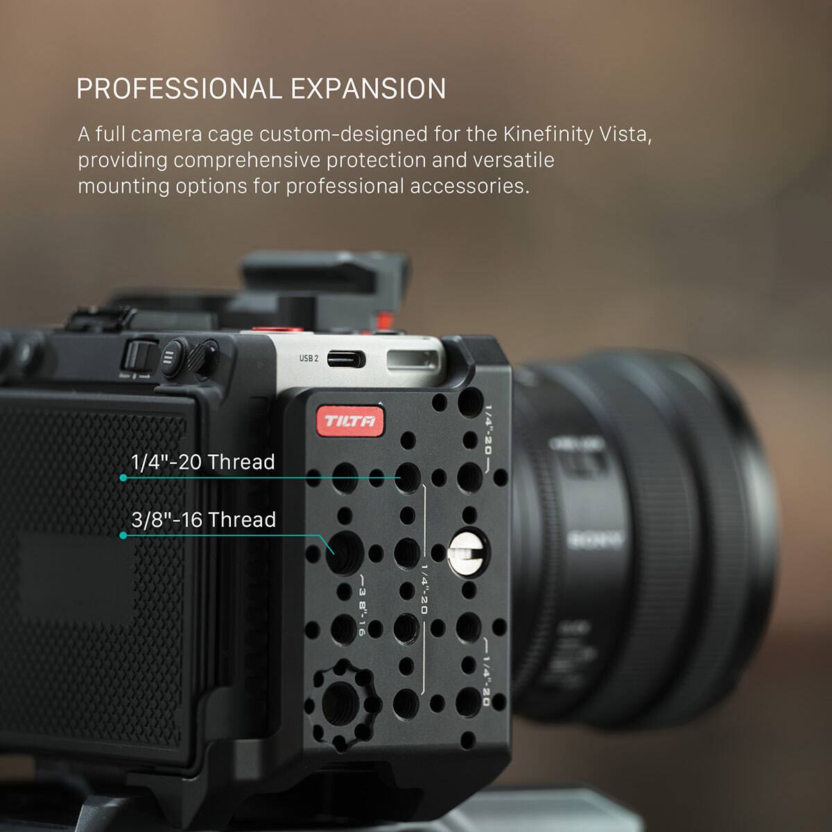 PROFESSIONAL EXPANSION  
A full camera cage custom-designed for the Kinefinity Vista, providing comprehensive protection and versatile mounting options for professional accessories.  
US82 TILTA 1/4"-20 Thread 3/8"-16 Thread  
1/4"-20  
1/4"-20