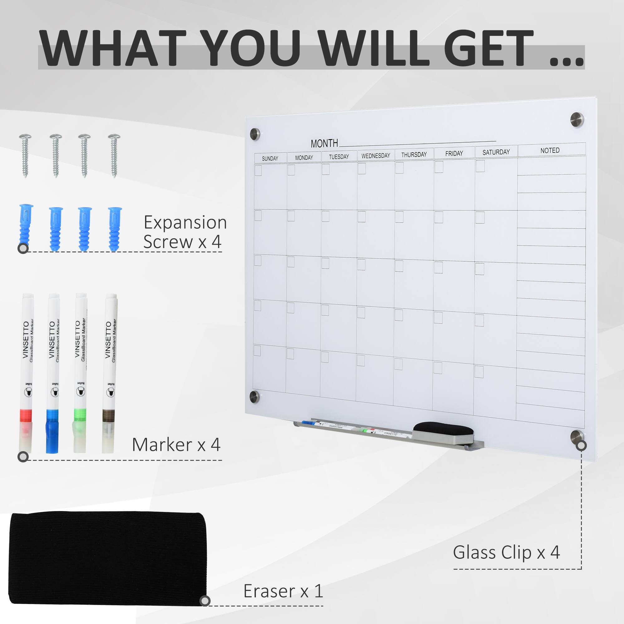 WHAT YOU WILL GET ... SUNDAY MONDAY TUESDAY WEDNESDAY THURSDAY FRIDAY SATURDAY NOTED Expansion Screw x 4 Marker x 4 Glass Clip x 4 Eraser x 1