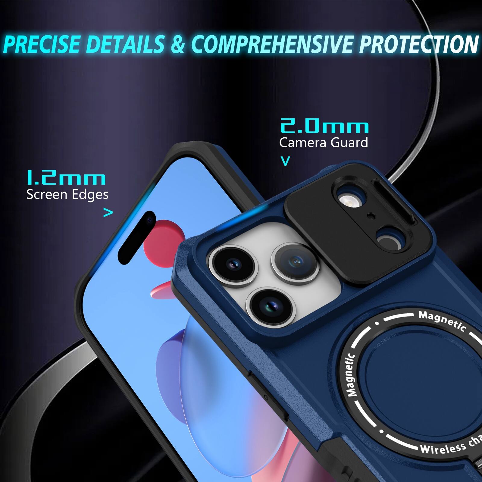 PRECISE DETAILS & COMPREHENSIVE PROTECTION

1.2mm Screen Edges

2.0mm Camera Guard

Magnetic Wireless