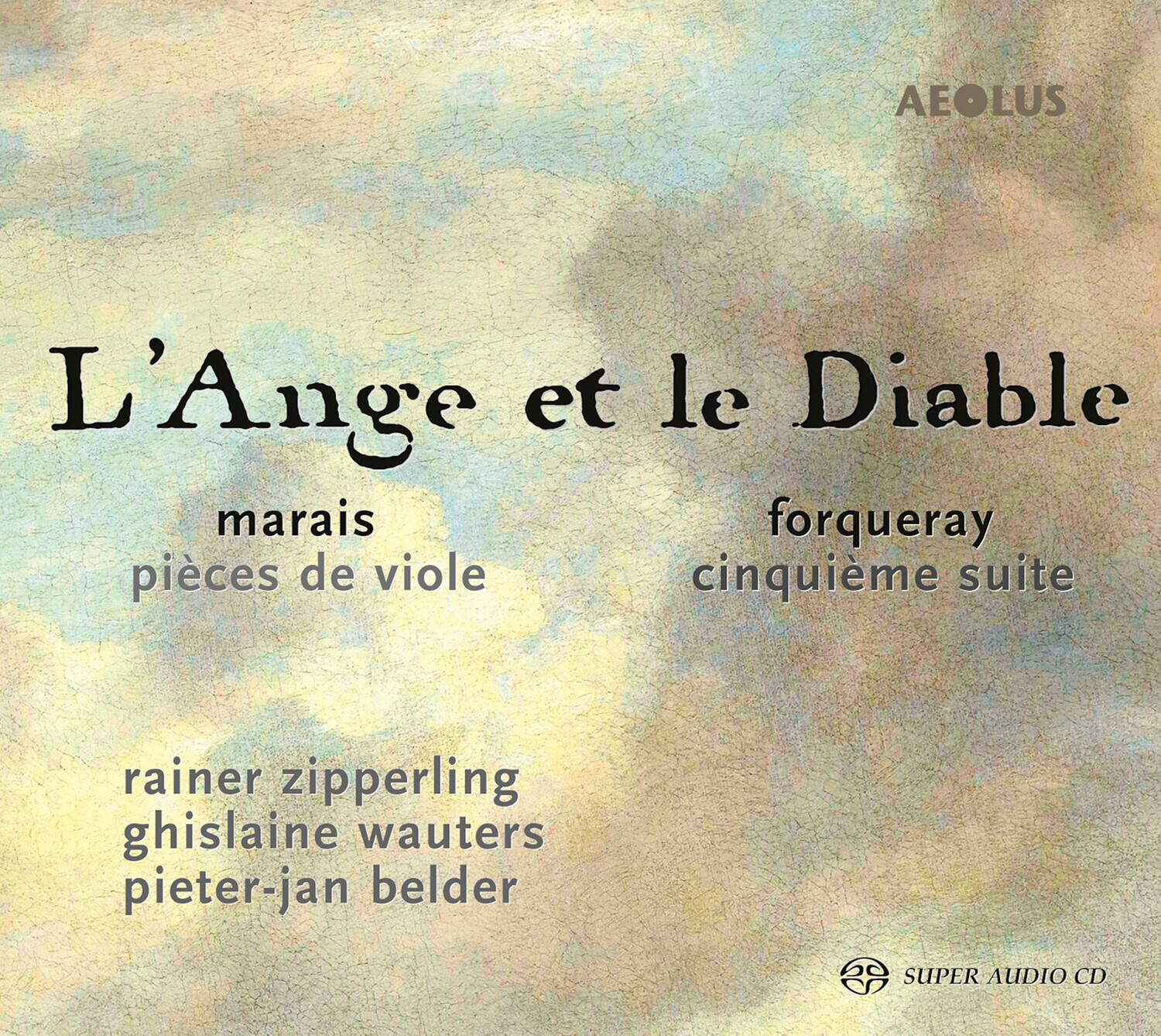 L'Ange et le Diable  
marais  
pièces de viole  

forqueray  
cinquième suite  

rainer zipperling  
ghislaine wauters  
pieter-jan belder  

SUPER AUDIO CD  

AEOLUS