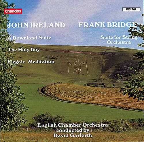 Chandos DIGITAL  
JOHN IRELAND  
A Downland Suite  
The Holy Boy  
Elegaic Meditation  

FRANK BRIDGE  
Suite for String Orchestra  

English Chamber Orchestra  
conducted by David Garforth
