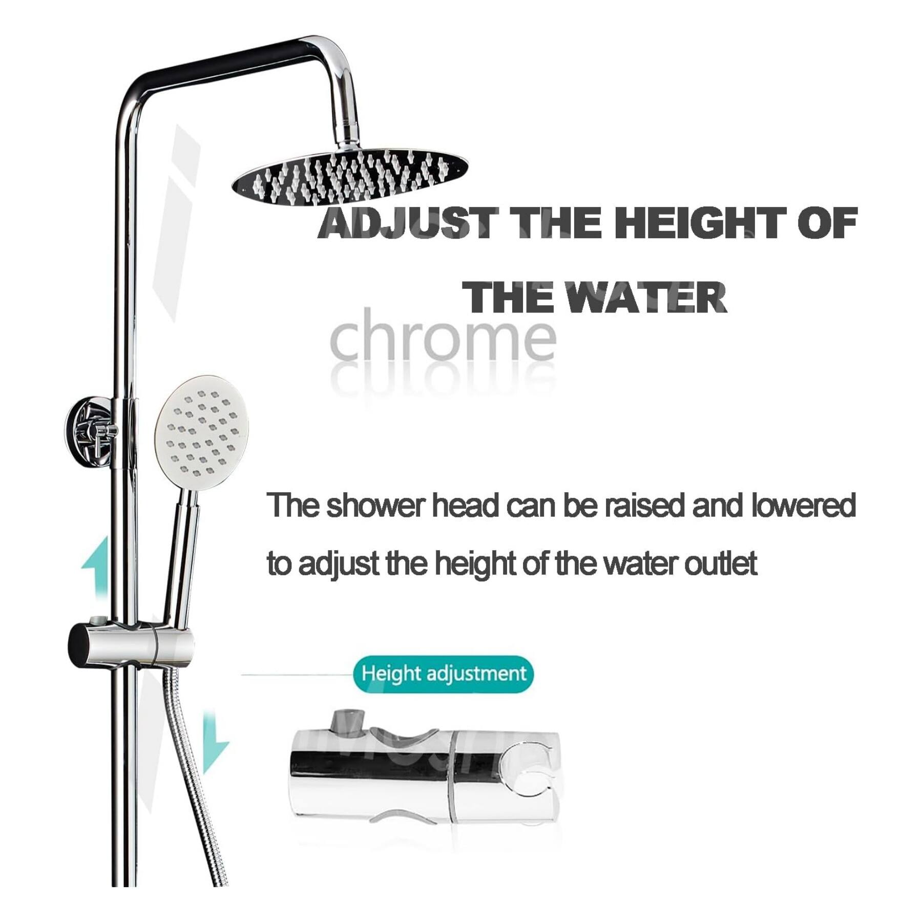 ADJUST THE HEIGHT OF THE WATER

The shower head can be raised and lowered to adjust the height of the water outlet

Height adjustment