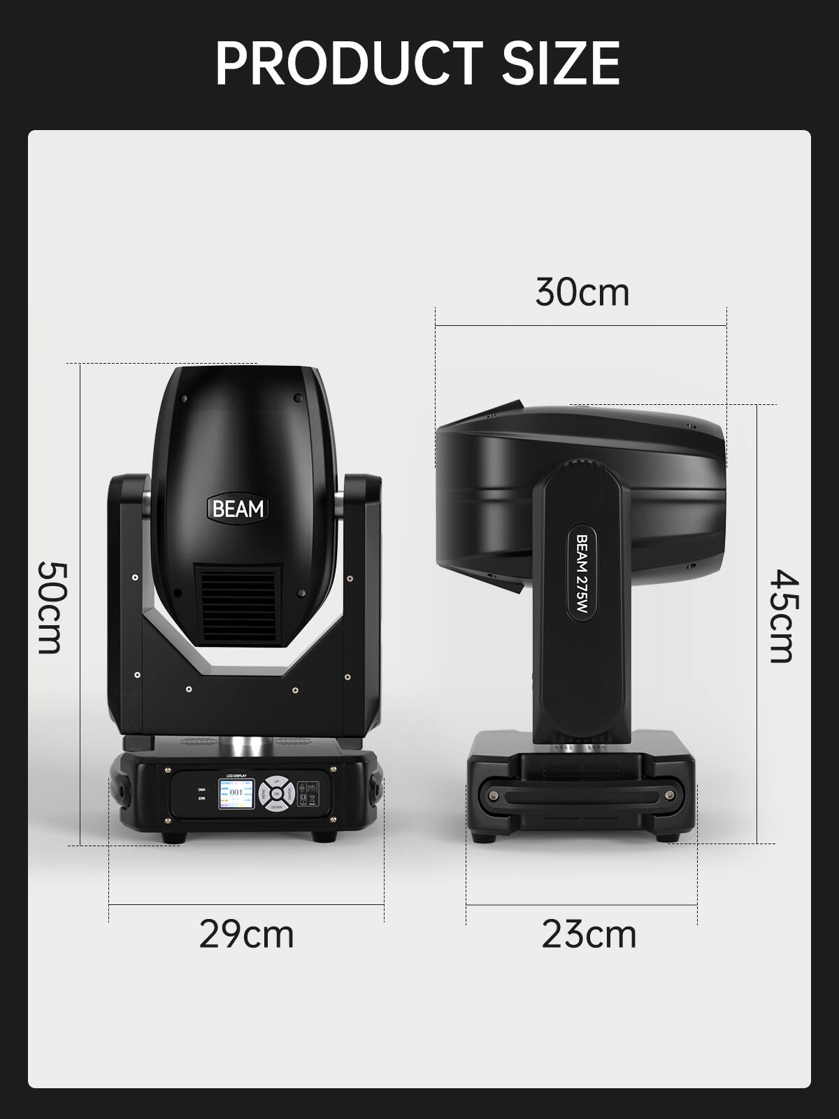 PRODUCT SIZE  
30cm x 50cm  
BEAM 275W  
45cm  
BOT 29cm x 23cm