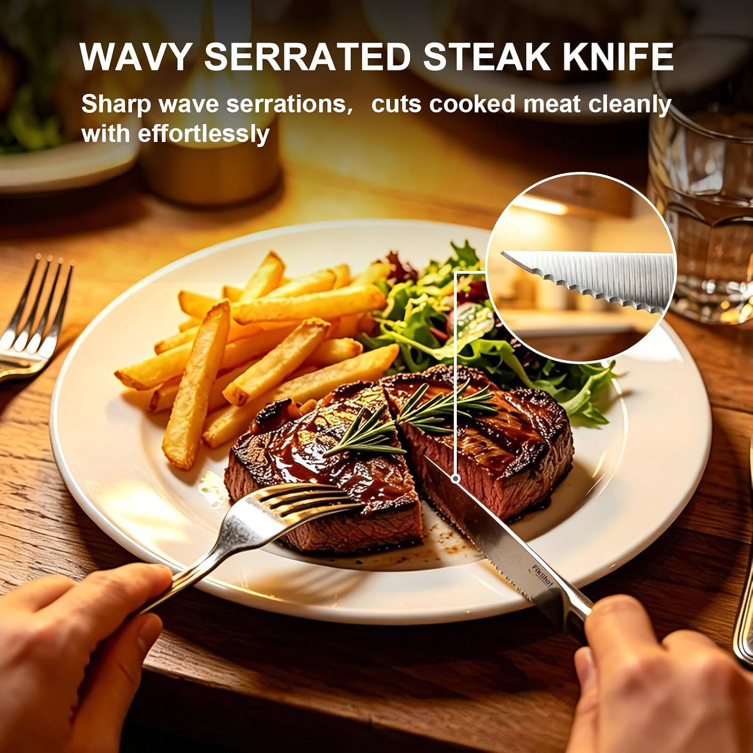 WAVY SERRATED STEAK KNIFE  
Sharp wave serrations, cuts cooked meat cleanly with effortlessly