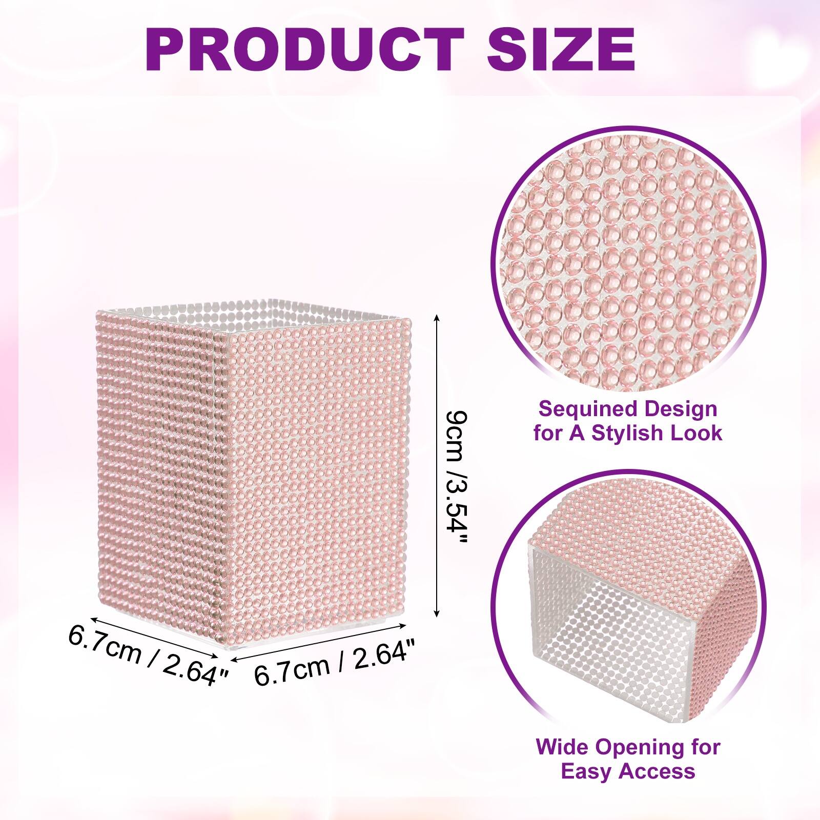 PRODUCT SIZE

9cm / 3.54"  
Sequined Design for A Stylish Look

6.7cm / 2.64"  
6.7cm / 2.64"  
6.7cm / 2.64"  
6.7cm Wide Opening for Easy Access