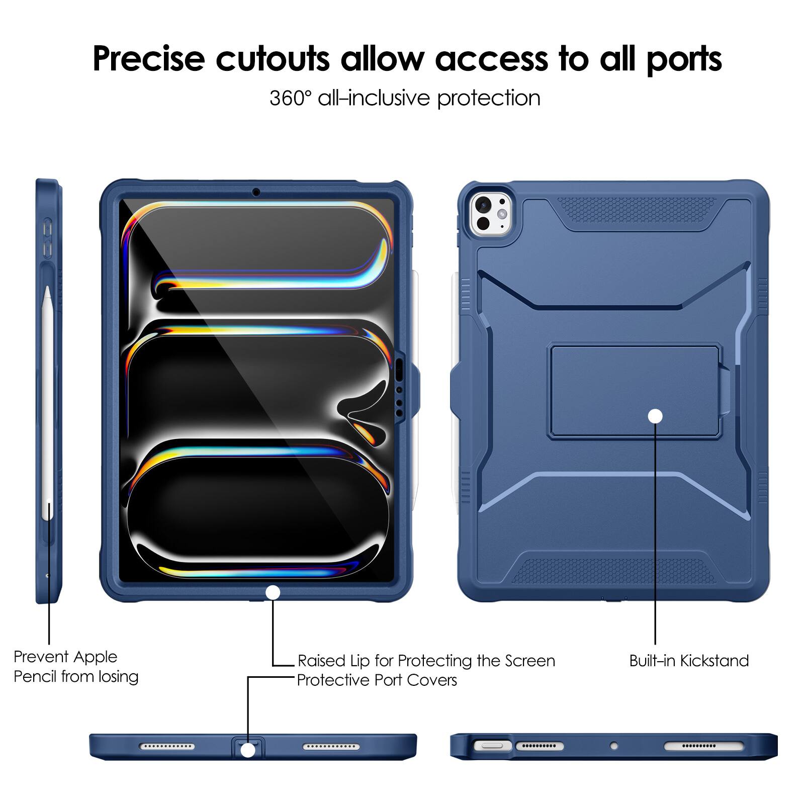 Precise cutouts allow access to all ports  
360° all-inclusive protection  

- Prevent Apple Pencil from losing  
- Raised Lip for Protecting the Screen  
- Protective Port Covers  
- Built-in Kickstand