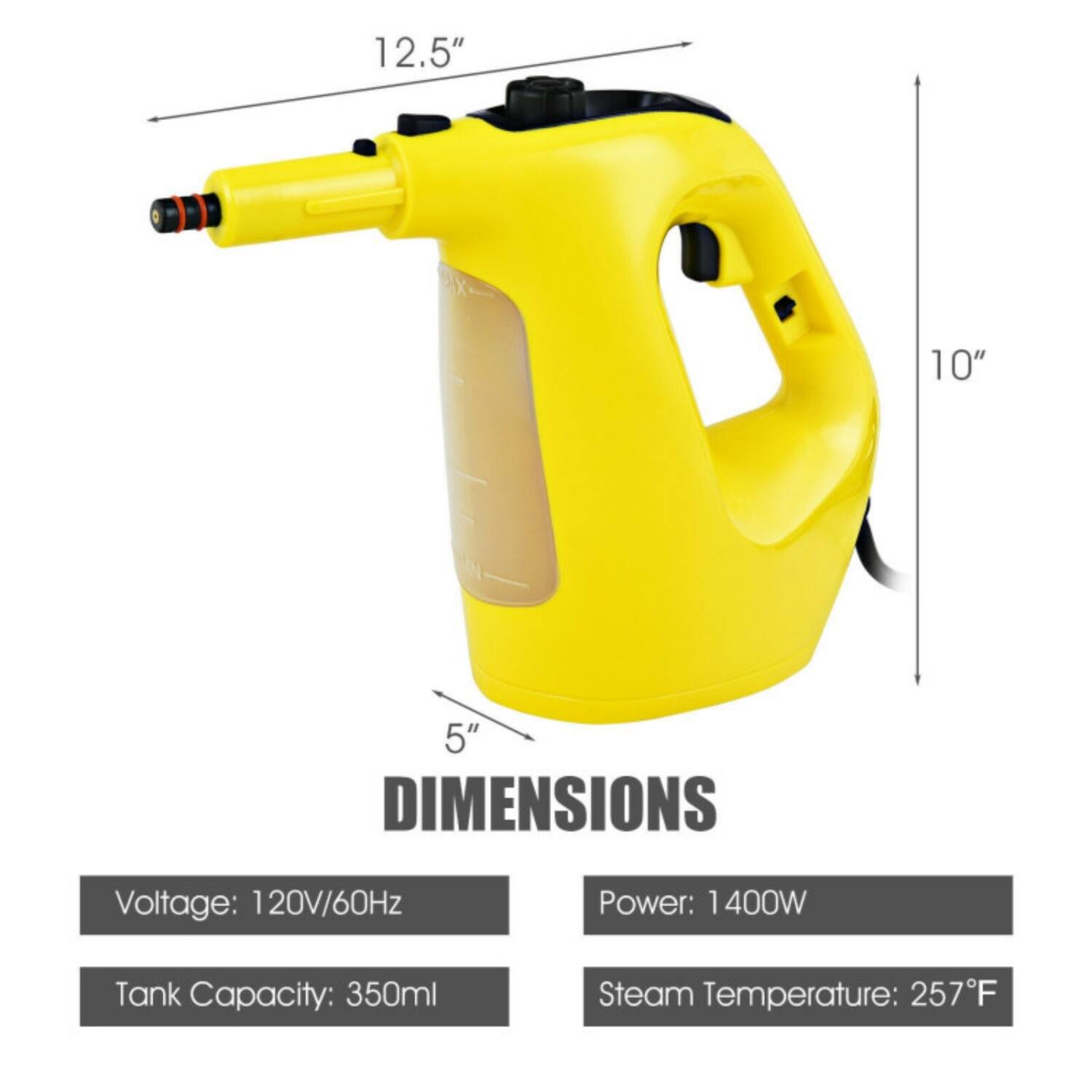 12.5" 10" 5" DIMENSIONS

Voltage: 120V/60Hz  
Power: 1400W  
Tank Capacity: 350ml  
Steam Temperature: 257°F