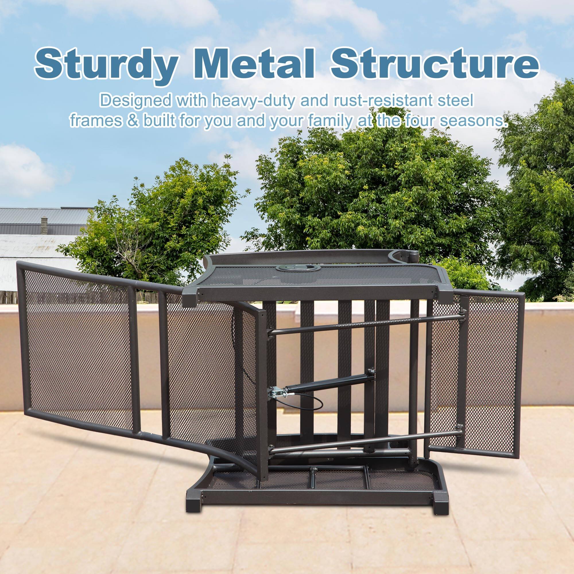 Sturdy Metal Structure  
Designed with heavy-duty and rust-resistant steel frames & built for you and your family at the four seasons.