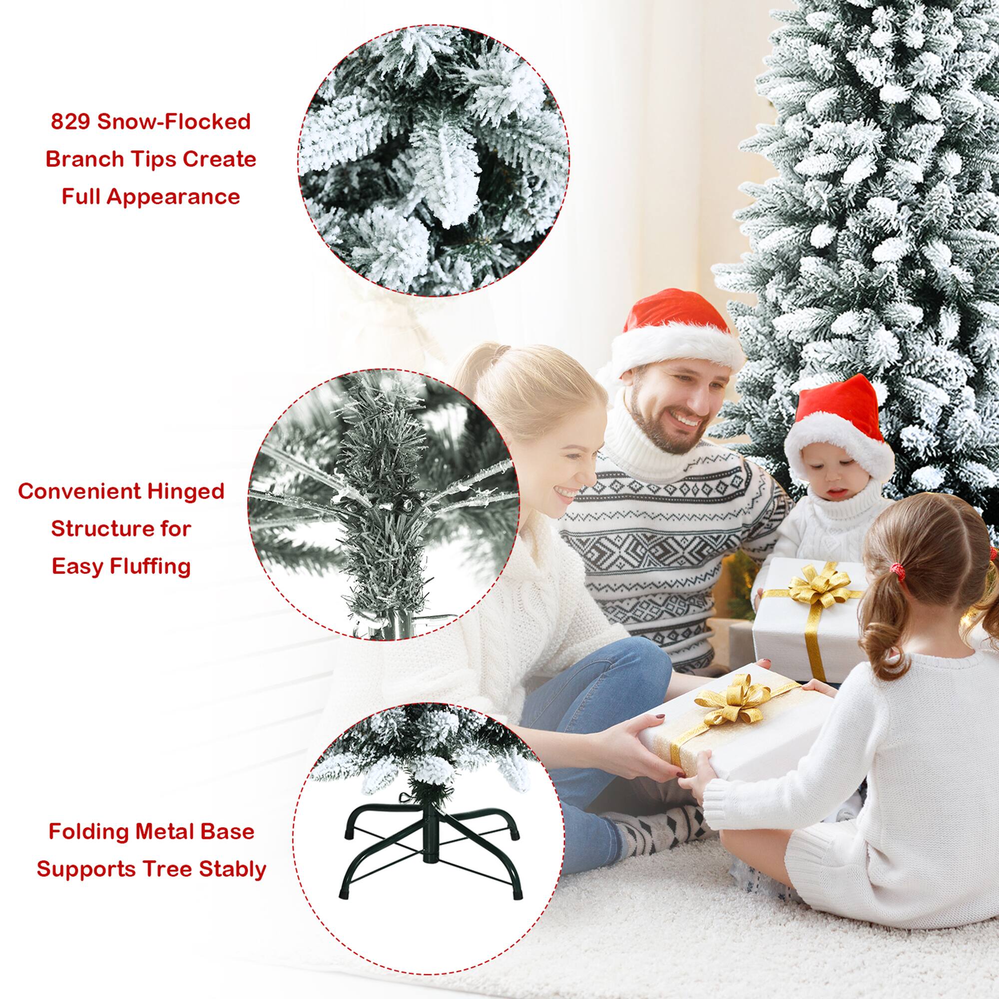 829 Snow-Flocked Branch Tips Create Full Appearance

Convenient Hinged Structure for Easy Fluffing

Folding Metal Base Supports Tree Stably