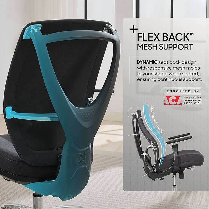 + FLEX BACK™ MESH SUPPORT

DYNAMIC seat back design with responsive mesh molds to your shape when seated, ensuring continuous support.

ENDORSED BY AMERICAN CHIROPRACTIC ASSOCIATION

CUSTOM FIT SHAPE