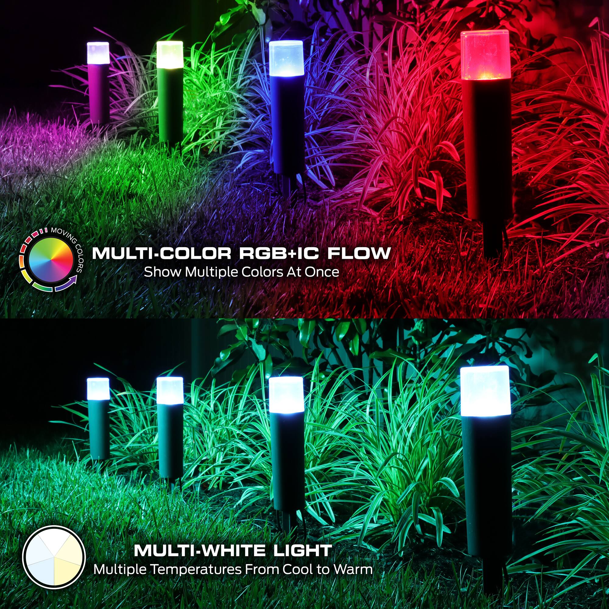 MOVING MMMII I MOVING.

MULTI-COLOR RGB+IC FLOW  
Show Multiple Colors At Once

MULTI-WHITE LIGHT  
Multiple Temperatures From Cool to Warm