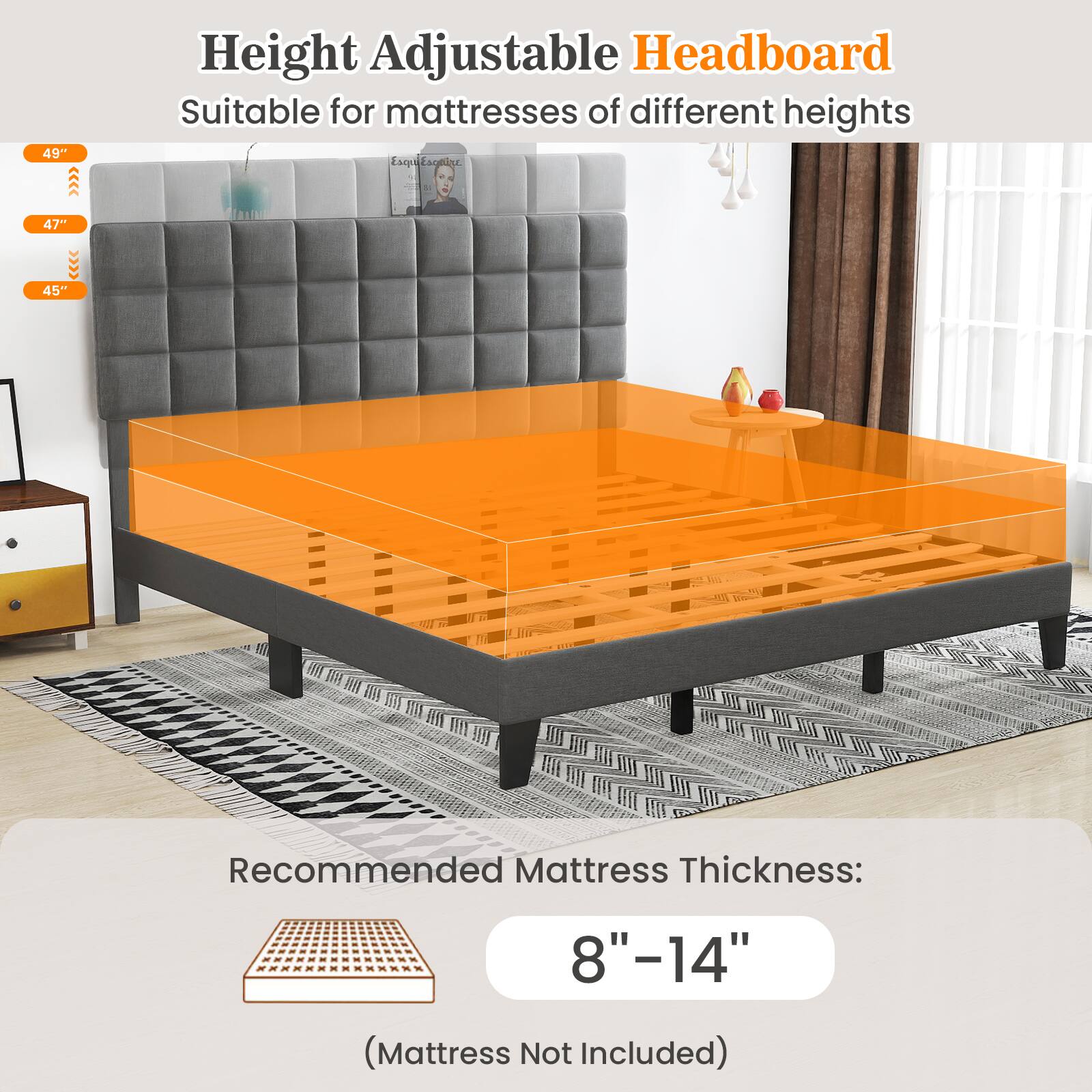 49" Height Adjustable Headboard Suitable for mattresses of different heights

Recommended Mattress Thickness: 8"-14" (Mattress Not Included)