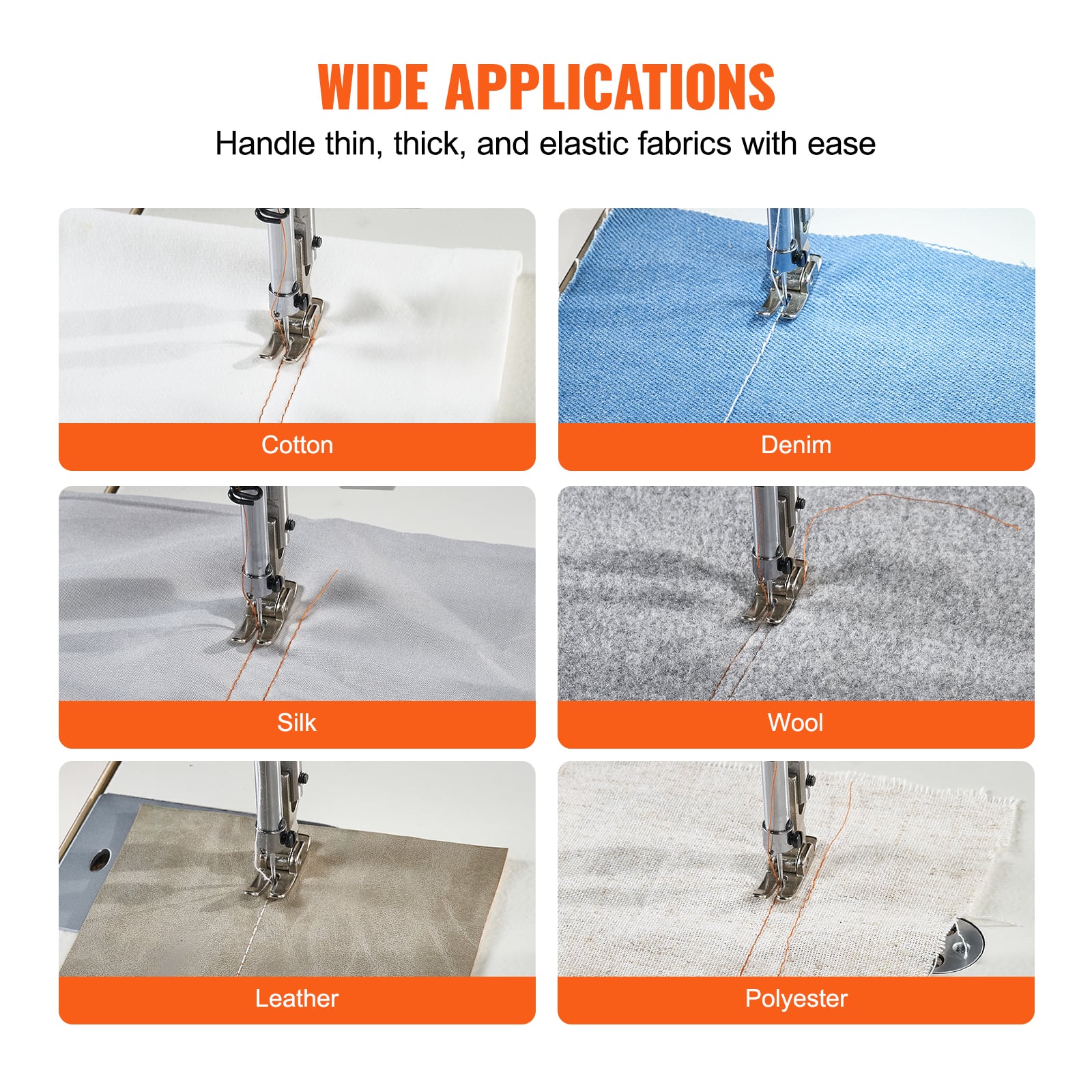 WIDE APPLICATIONS
Handle thin, thick, and elastic fabrics with ease
Cotton
Denim
Silk
Wool
Leather
Polyester