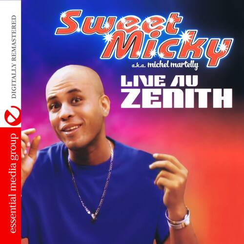 Sweet Micky  
a.k.a. Michel Martelly  

LIVE AU  
ZENITH  

Digitally Remastered  

essential media group