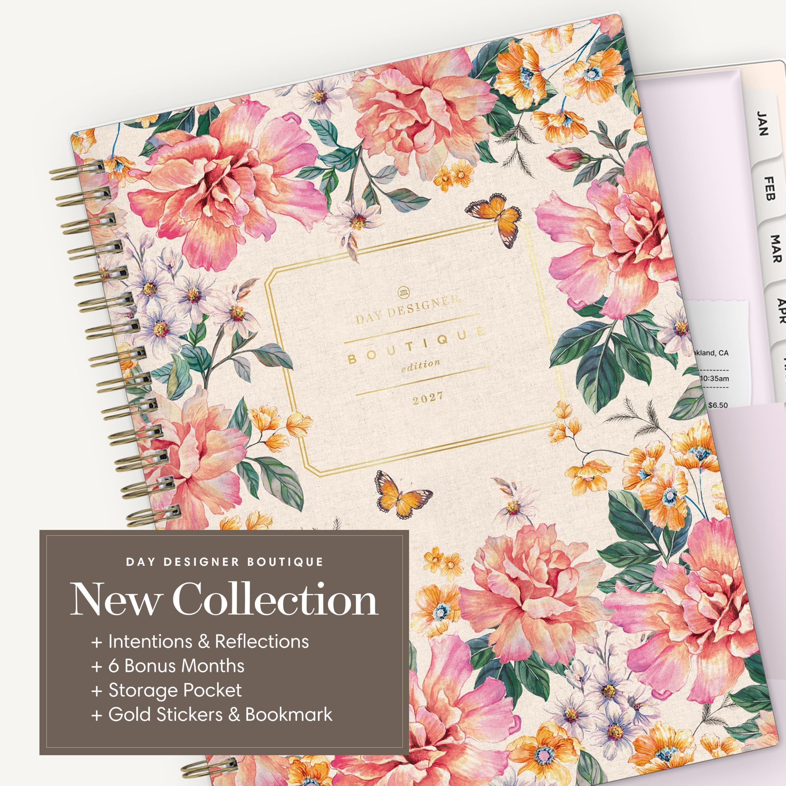 DAY DESIGNER BOUTIQUE edition 2027  
kland, CA 10:35am $6.50  
JAN FEB MAR APR  
DAY DESIGNER BOUTIQUE New Collection + Intentions & Reflections + 6 Bonus Months + Storage Pocket + Gold Stickers & Bookmark