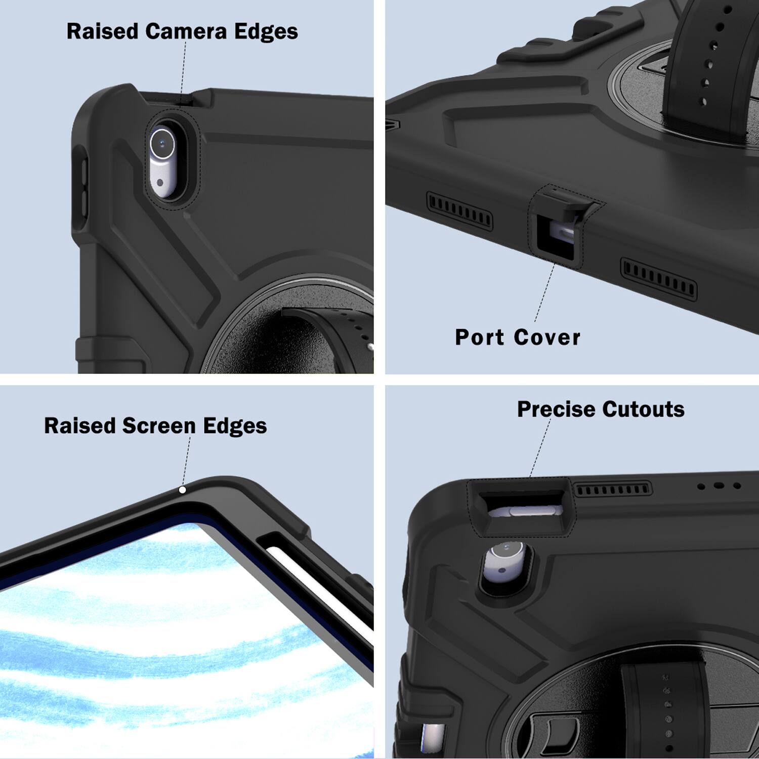 Raised Camera Edges  
Port Cover  
Raised Screen Edges  
Precise Cutouts