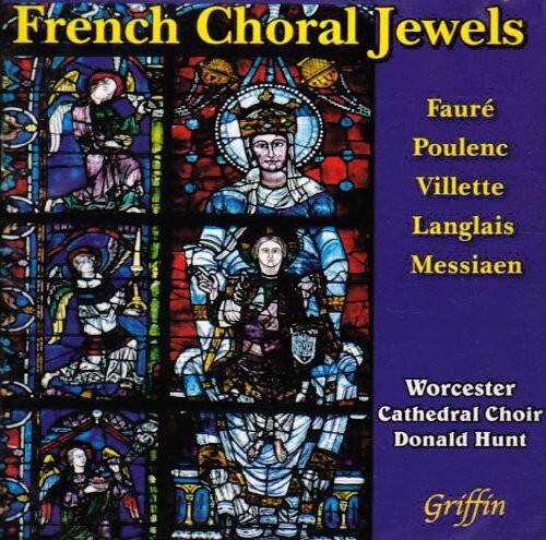 French Choral Jewels

Fauré  
Poulenc  
Villette  
Langlais  
Messiaen  

Worcester Cathedral Choir  
Donald Hunt  

Griffin