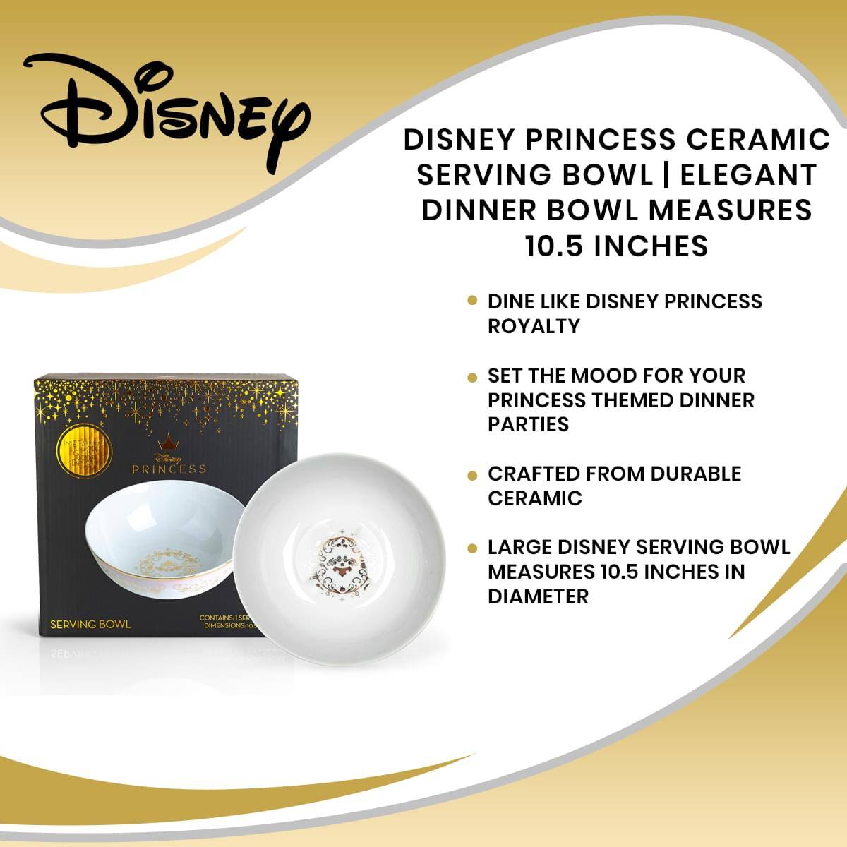 Disney DISNEY SERVING PRINCESS BOWL | ELEGANT CERAMIC DINNER BOWL MEASURES 10.5 INCHES  
DINE LIKE DISNEY PRINCESS ROYALTY  
SET THE MOOD FOR YOUR PRINCESS THEMED DINNER PARTIES  
PRINCESS CRAFTED FROM DURABLE CERAMIC  
SERVING BOWL  
CONTAINS 1 SERVING BOWL  
DIMENSIONS 10.5 INCHES IN DIAMETER