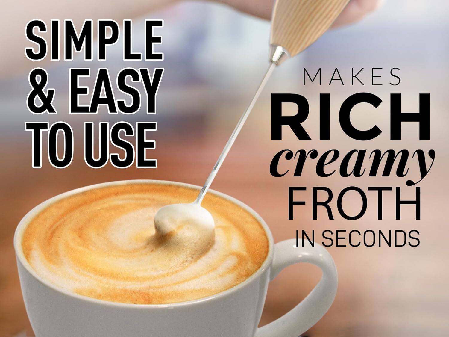 SIMPLE & EASY TO USE  
MAKES RICH creamy FROTH IN SECONDS