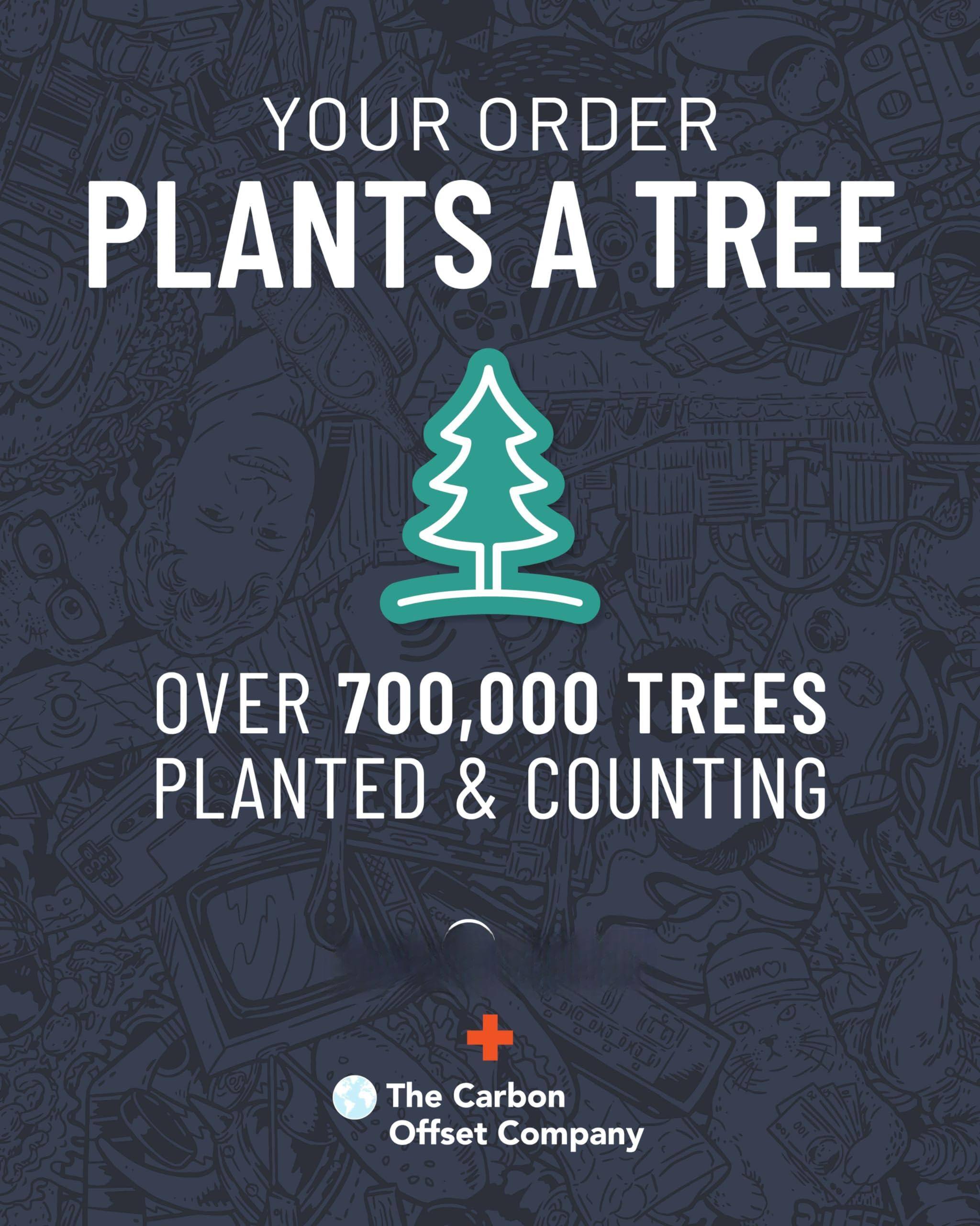 YOUR ORDER PLANTS A TREE

OVER 700,000 TREES PLANTED & COUNTING

The Carbon Offset Company