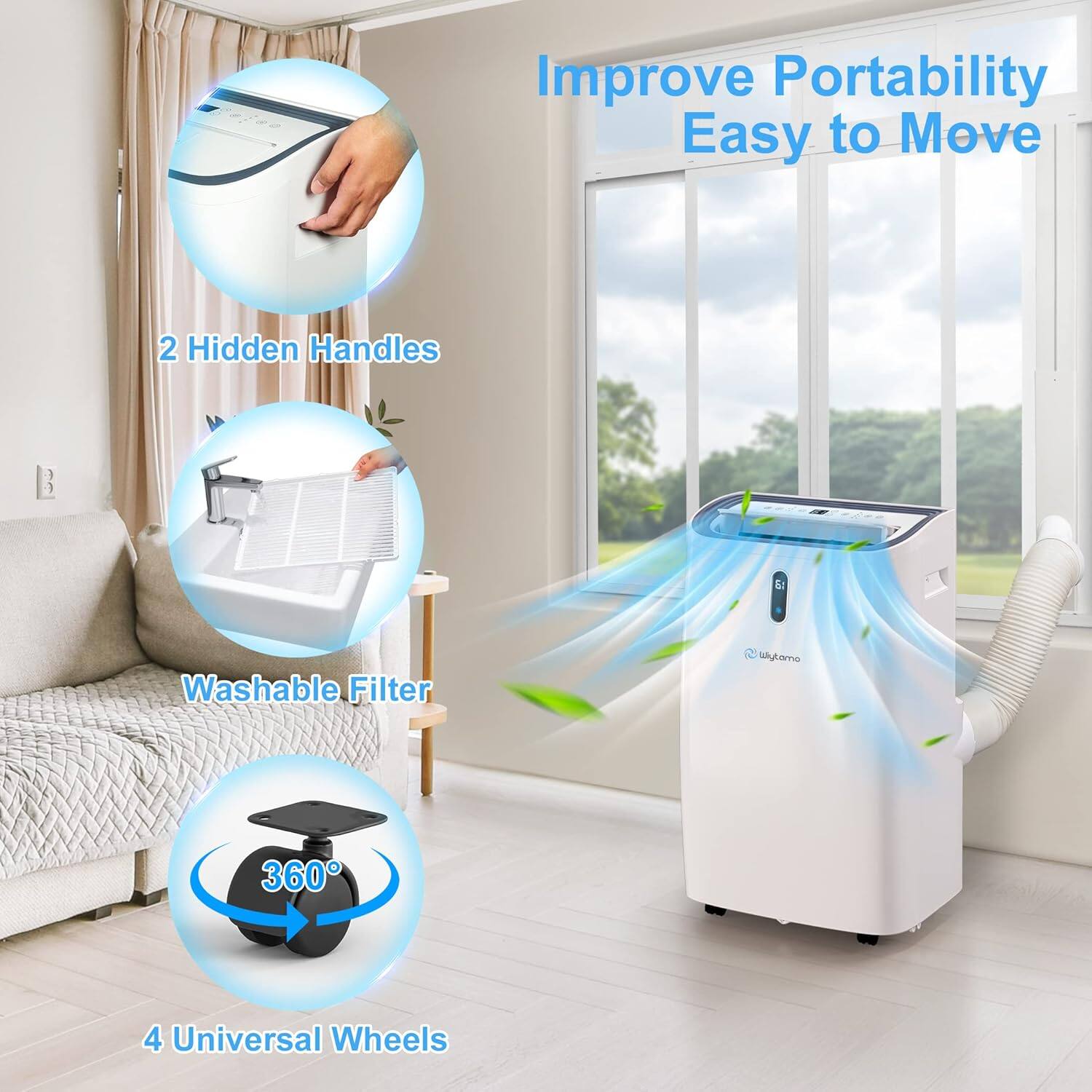 Improve Portability  
Easy to Move  

2 Hidden Handles  
Washable Filter  
360°  
4 Universal Wheels