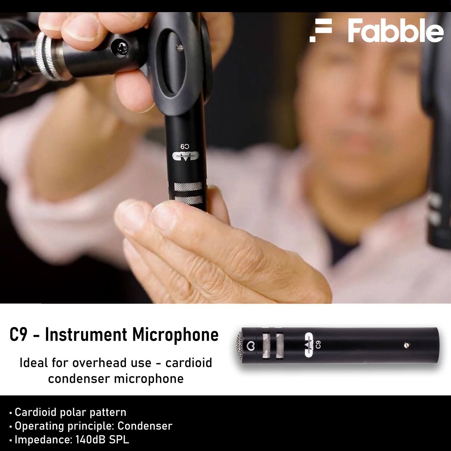 Fabble

C9 - Instrument Microphone

Ideal for overhead use - cardioid condenser microphone

- Cardioid polar pattern
- Operating principle: Condenser
- Impedance: 140dB SPL