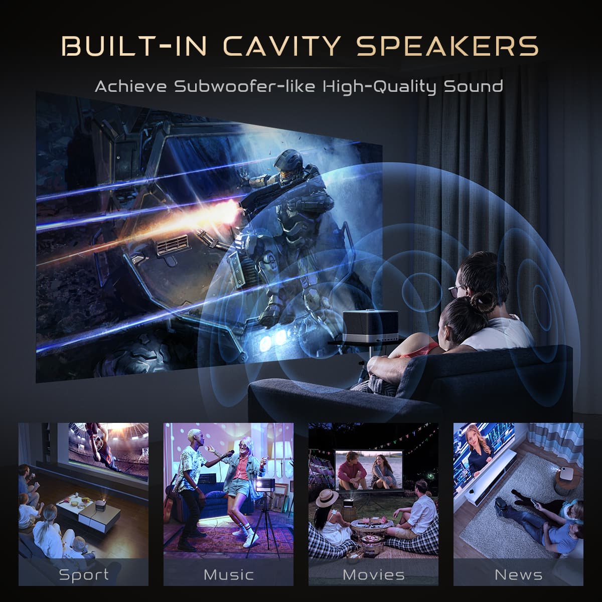 Built-in cavity speakers achieve subwoofer-like high-quality sound.