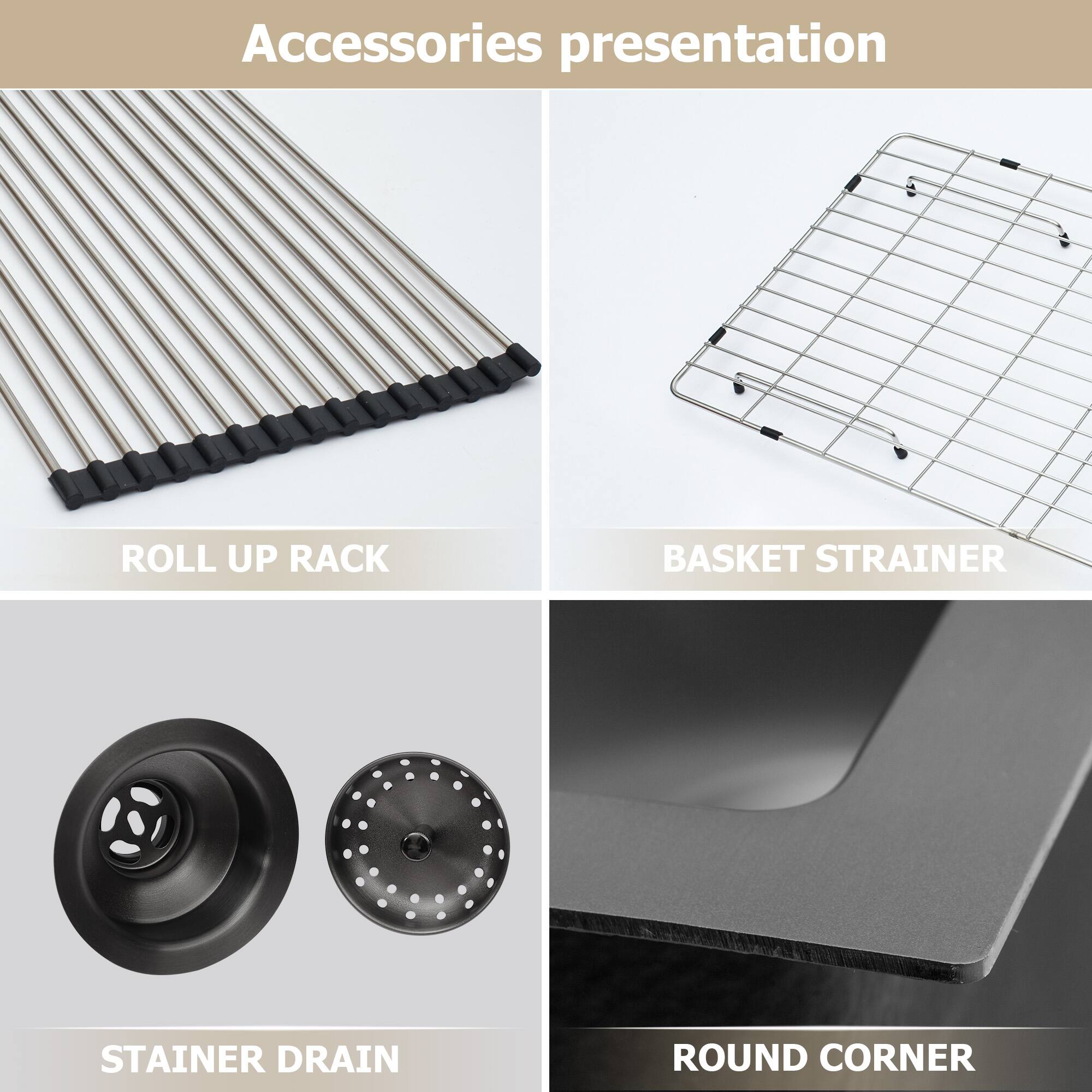 Accessories presentation

- ROLL UP RACK
- BASKET STRAINER
- STAINER DRAIN
- ROUND CORNER