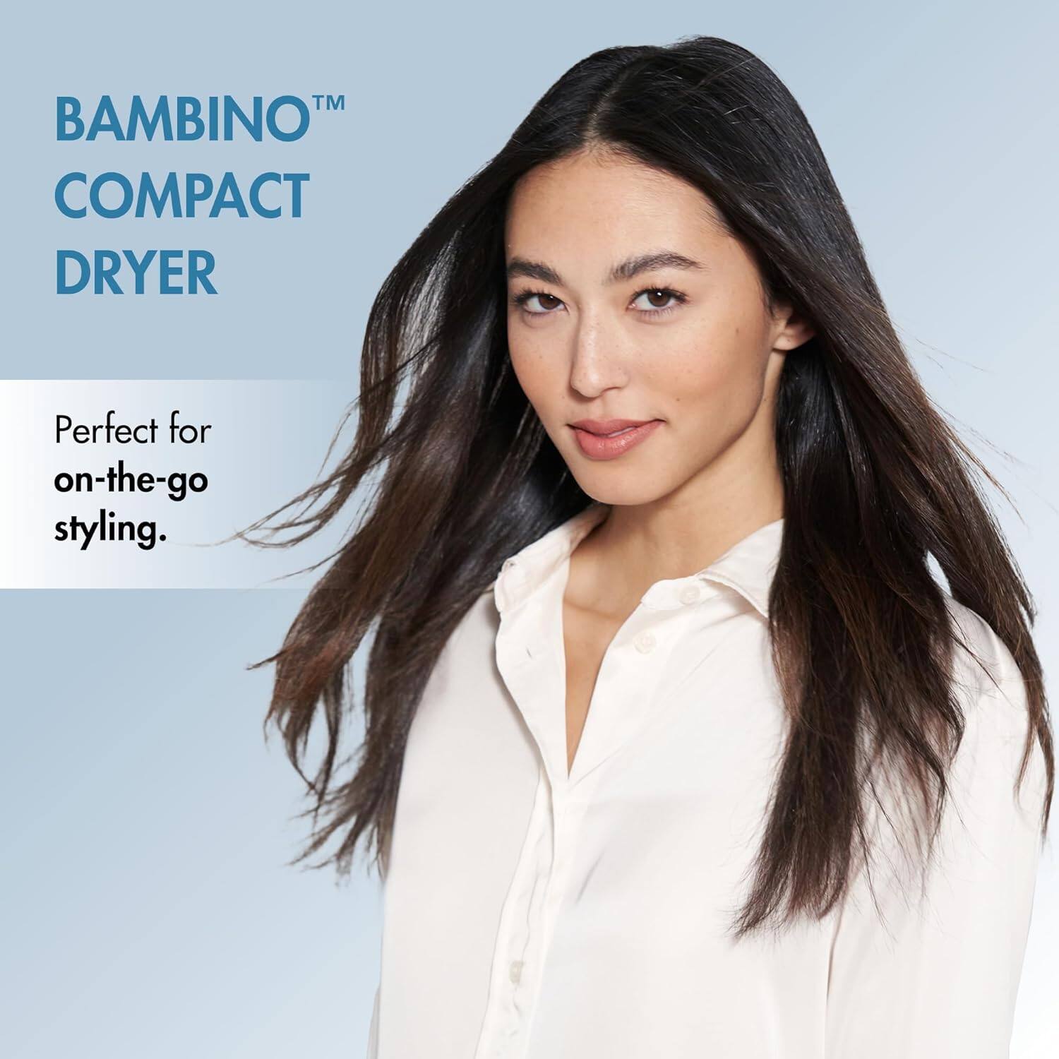 Bambino™ Compact Dryer  
Perfect for on-the-go styling.