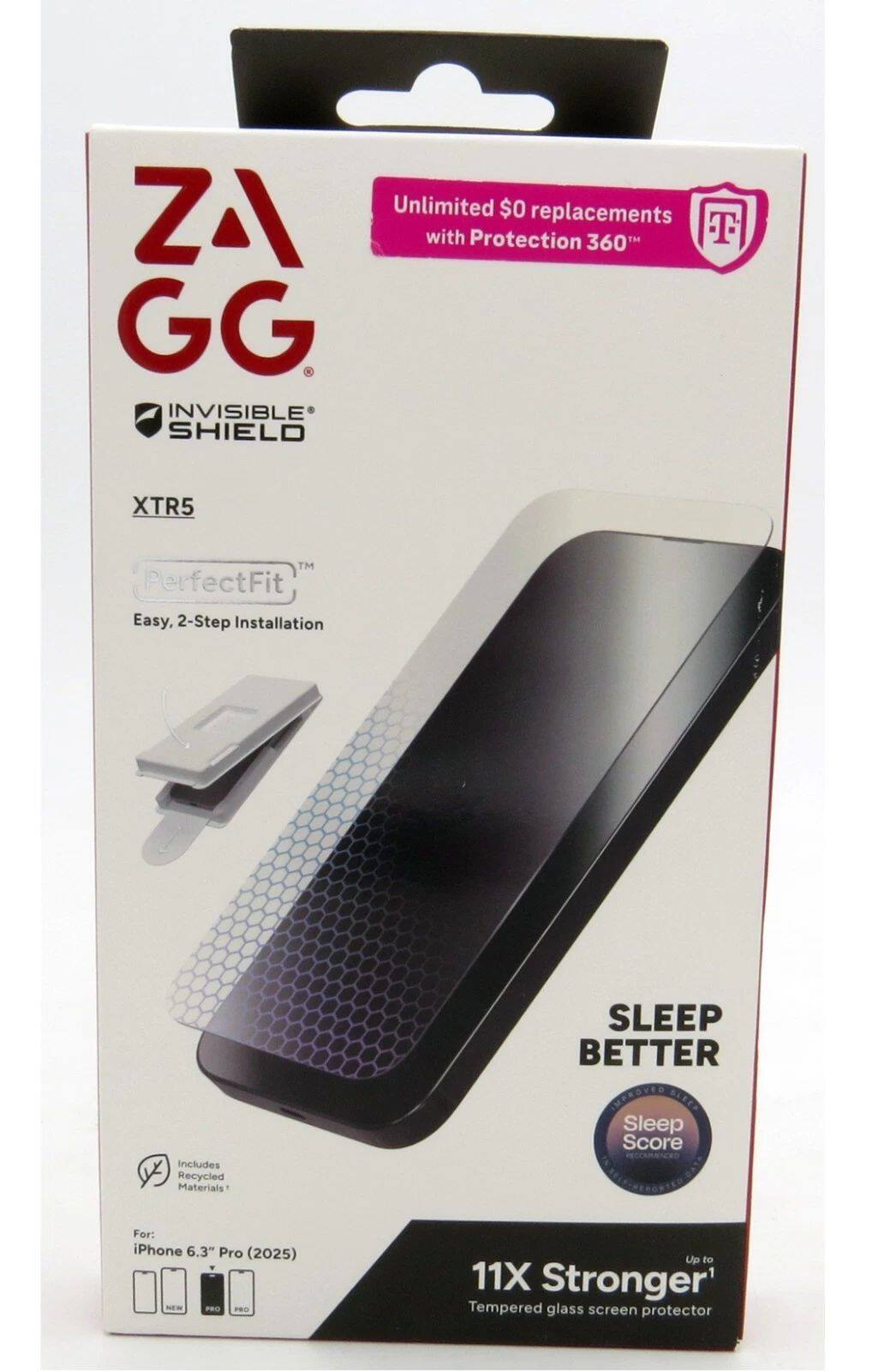 ZA GG  
Invisible Shield XTR5  
PerfectFit™  
Easy, 2-Step Installation  
Includes Recycled Materials  

Unlimited $0 replacements with Protection 360™  

For: iPhone 6.3" Pro (2025)  

Sleep Better  
Improved Sleep Score  

Up to 11X Stronger  
Tempered glass screen protector