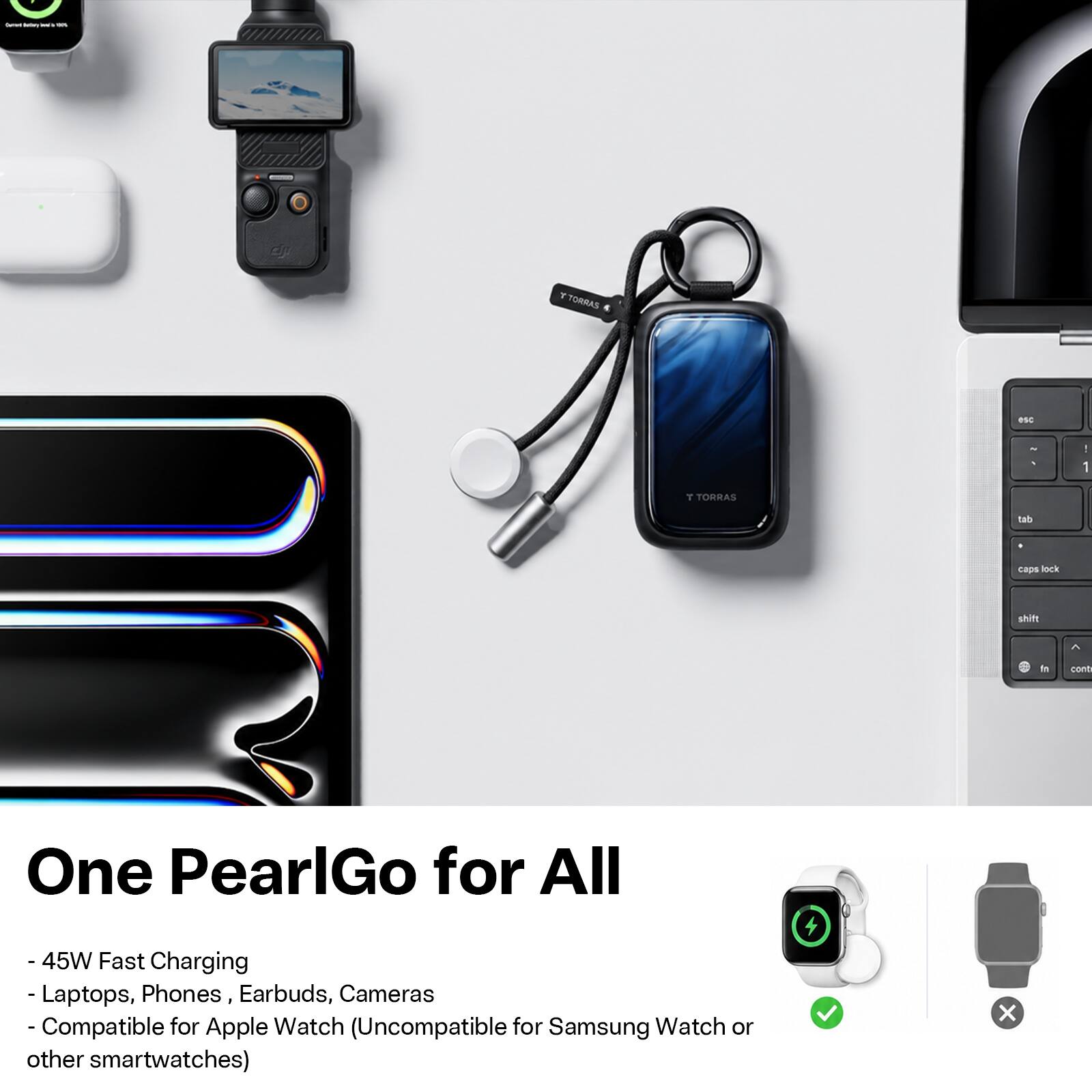 One PearlGo for All

- 45W Fast Charging
- Laptops, Phones, Earbuds, Cameras
- Compatible for Apple Watch (Uncompatible for Samsung Watch or other smartwatches)