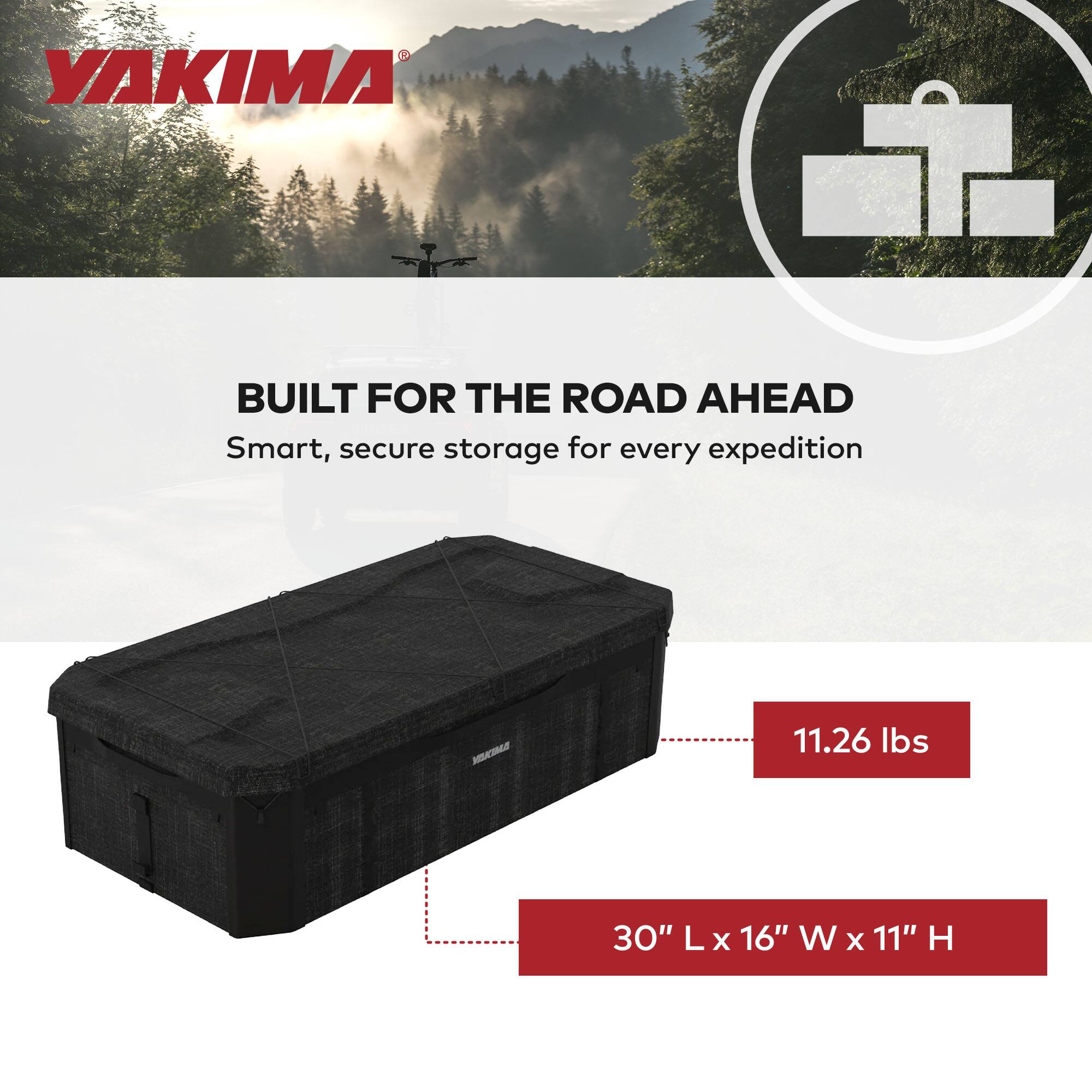 YAKIMA  
BUILT FOR THE ROAD AHEAD  
Smart, secure storage for every expedition  

11.26 lbs  
30" L x 16" W x 11" H