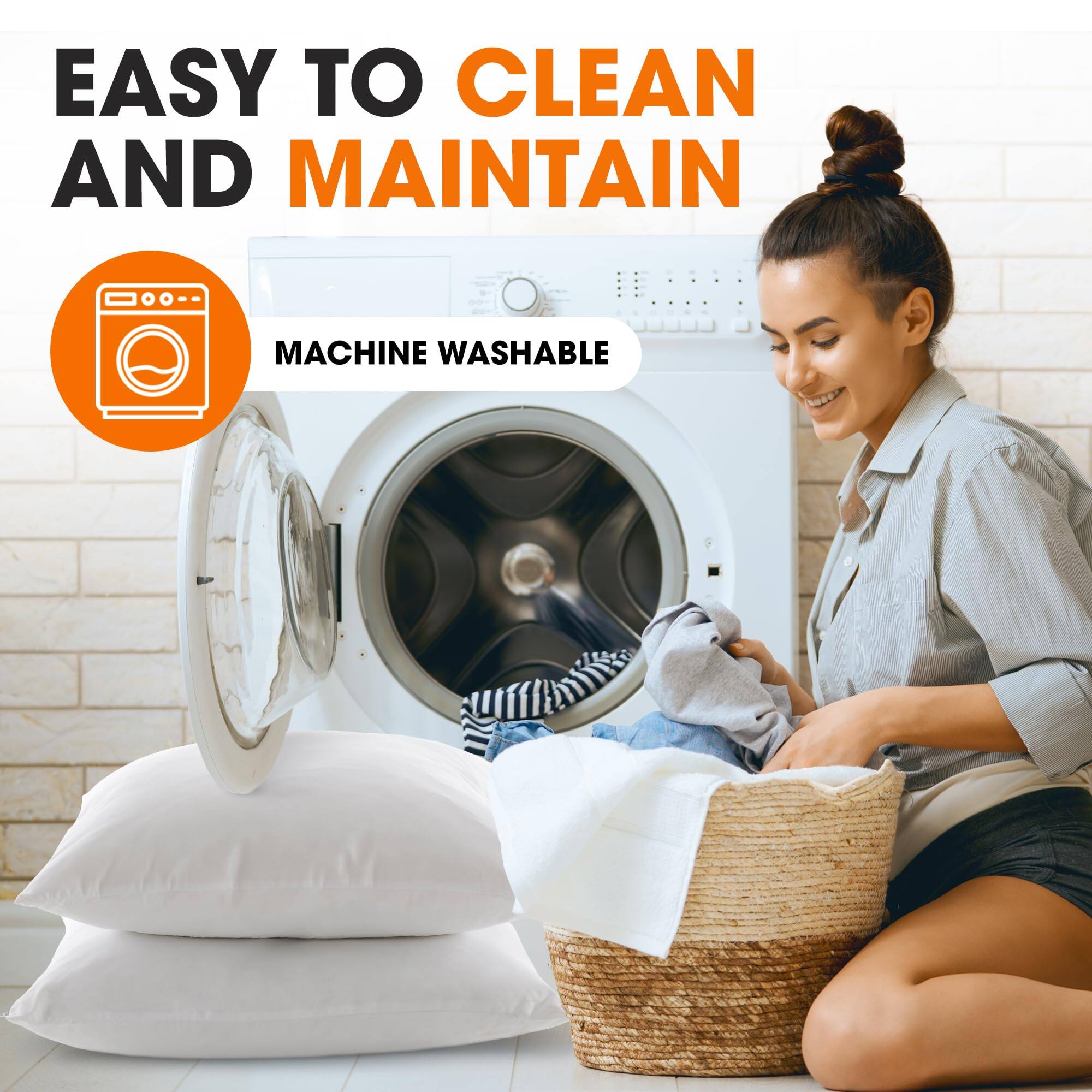 EASY TO CLEAN AND MAINTAIN  
MACHINE WASHABLE