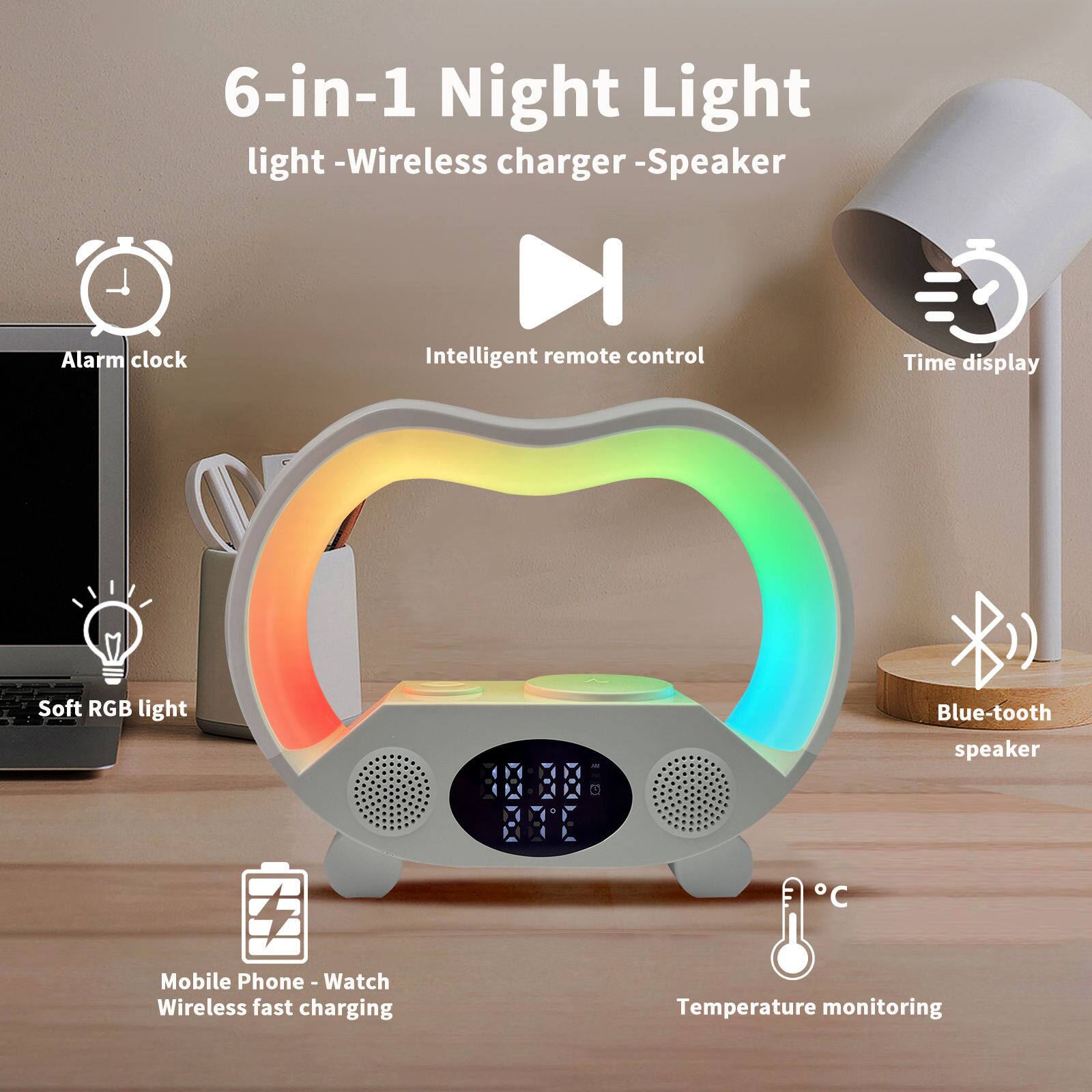 6-in-1 Night Light  
light - Wireless charger - Speaker  
- Alarm clock  
- Intelligent remote control  
- Time display  
- Soft RGB light  
- Blue-tooth speaker  
- Mobile Phone - Watch Wireless fast charging  
- Temperature monitoring