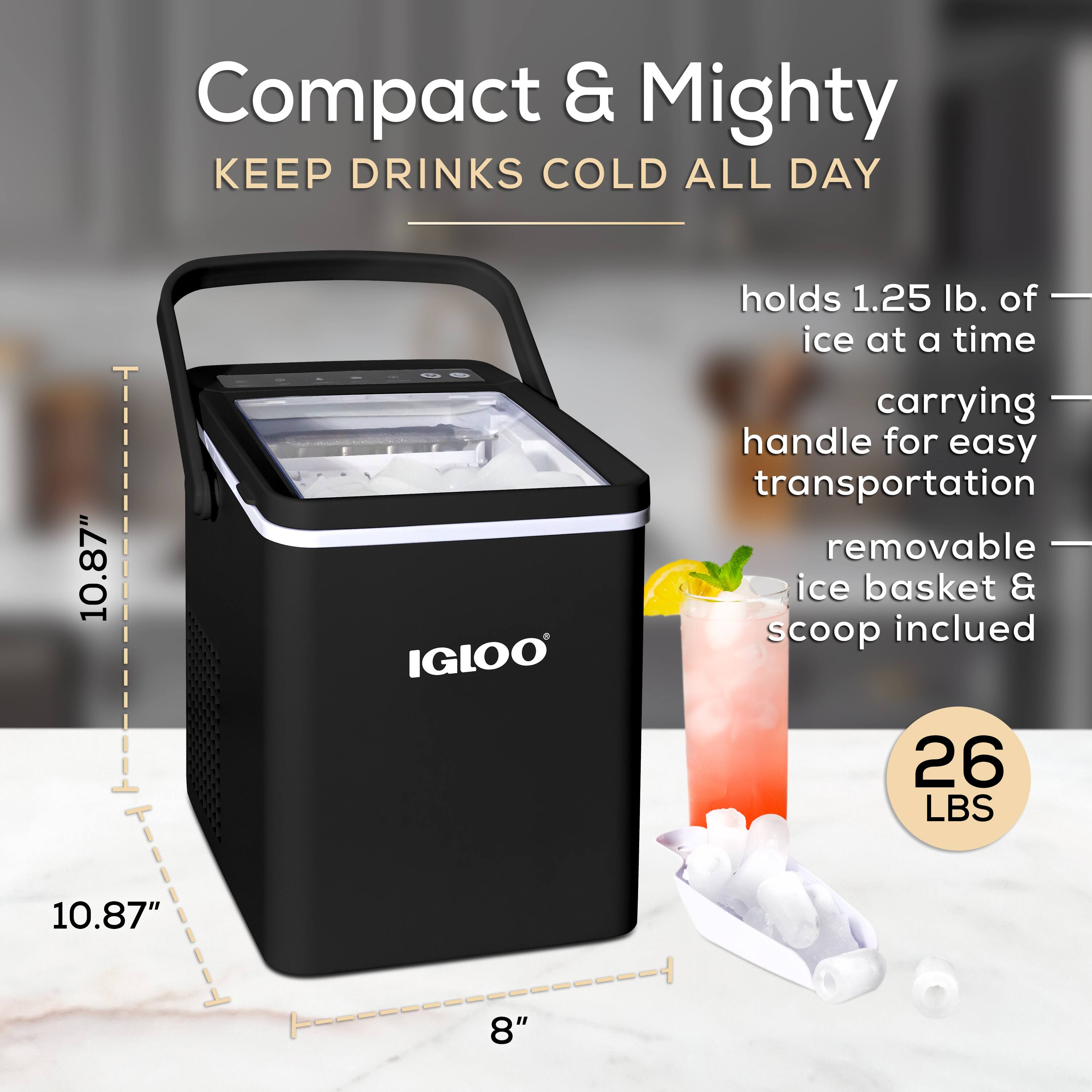 Compact & Mighty  
KEEP DRINKS COLD ALL DAY  

- holds 1.25 lb. of ice at a time  
- carrying handle for easy transportation  
- removable ice basket & scoop included  

10.87" x 8" x 10.87"  
26 LBS