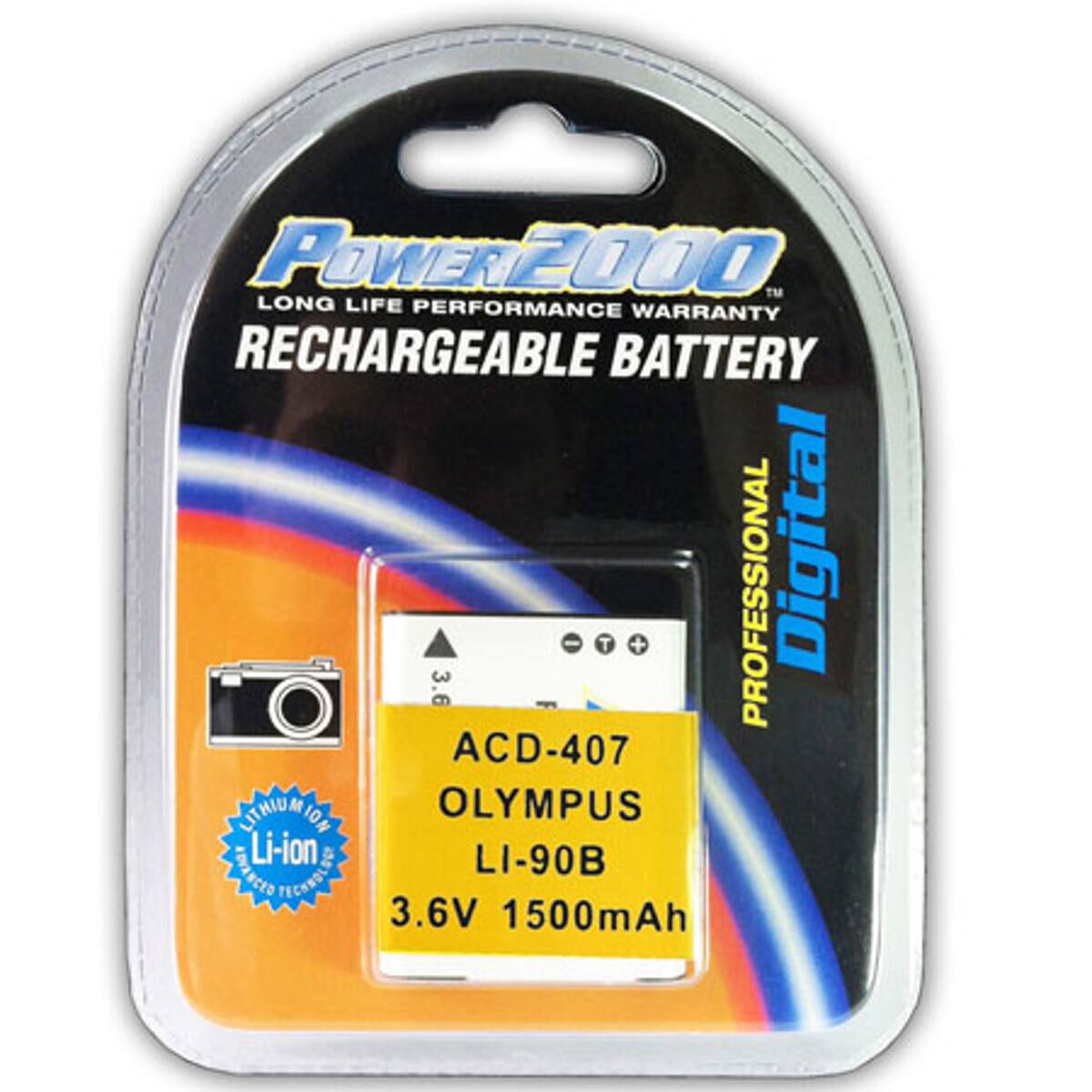 POWER2000™ LONG LIFE PERFORMANCE WARRANTY RECHARGEABLE BATTERY 3.6V 1500mAh

ACD-407
OLYMPUS
LI-90B

PROFESSIONAL Digital