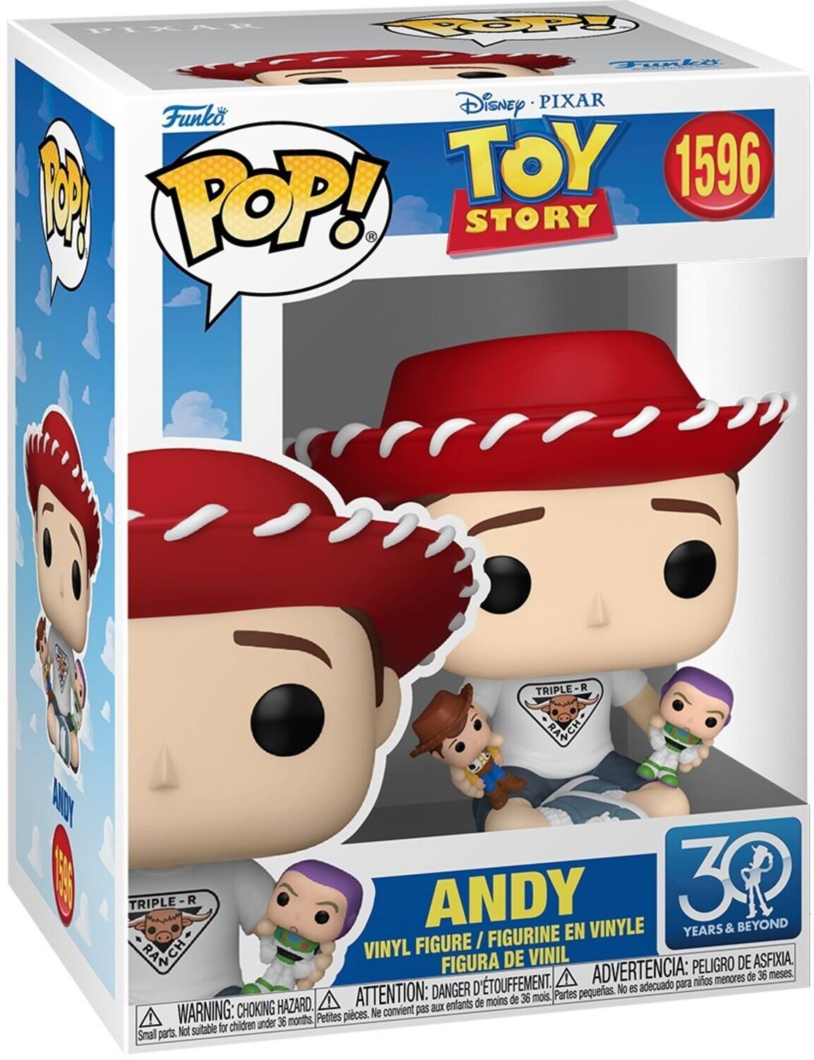 Disney PIXAR  
TOY STORY  

Funko POP!  

1596  

ANDY  
VINYL FIGURE / FIGURINE EN VINYLE  
FIGURA DE VINIL  

TRIPLE-R  
RANCH  

30 YEARS & BEYOND  

WARNING: CHOKING HAZARD.  
Small parts. Not suitable for children under 36 months.  
ATTENTION: DANGER.  
Pequeñas piezas. No conviene para niños menores de 36 meses.  
ADVERTENCIA: PELIGRO DE ASFIXIA.  
No es adecuado para niños menores de 36 meses.  
D'TOUFFEMENT.  
Partes HAZARD.  
enfants de moins de 36 mois.  
Ne convient pas aux enfants de moins de 36 mois.